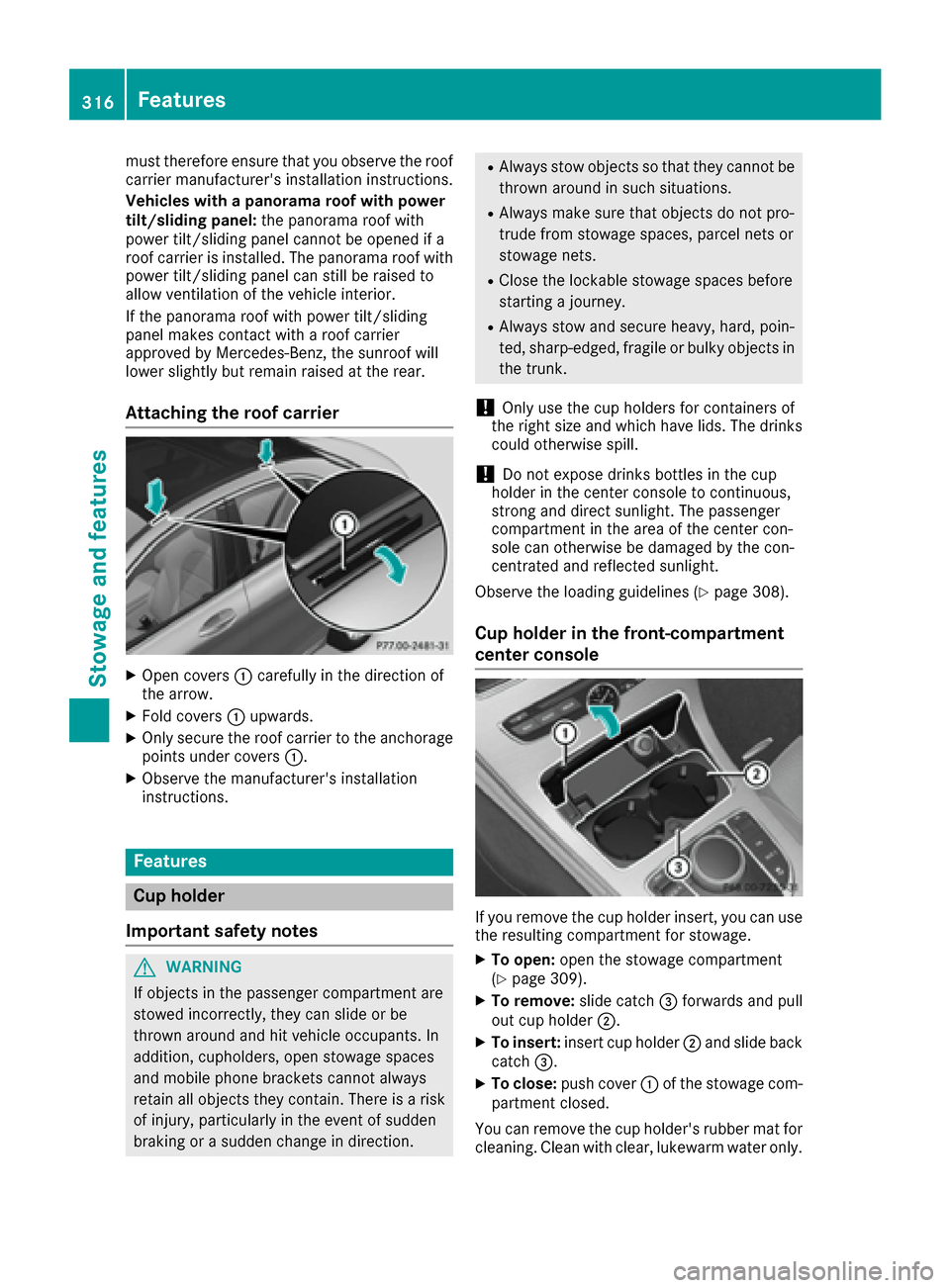 MERCEDES-BENZ C-Class SEDAN 2016 W205 Owners Manual must therefore ensure that you observe the roof
carrier manufacturers installation instructions.
Vehicles with a panorama roof with power
tilt/sliding panel:the panorama roof with
power tilt/sliding 