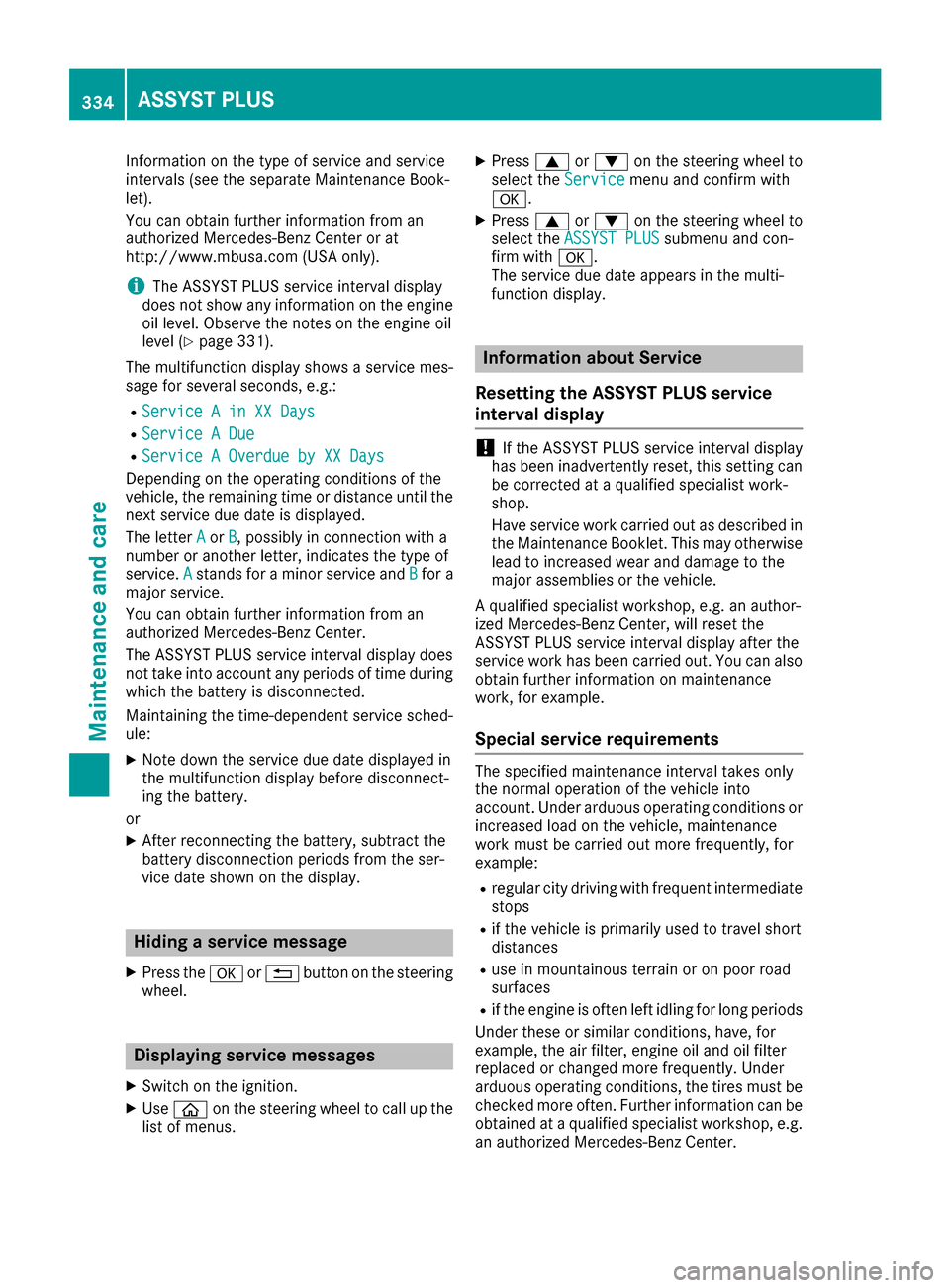 MERCEDES-BENZ C-Class SEDAN 2016 W205 Owners Manual Information on the type of service and service
intervals (see the separate Maintenance Book-
let).
You can obtain further information from an
authorized Mercedes-Benz Center or at
http://www.mbusa.com