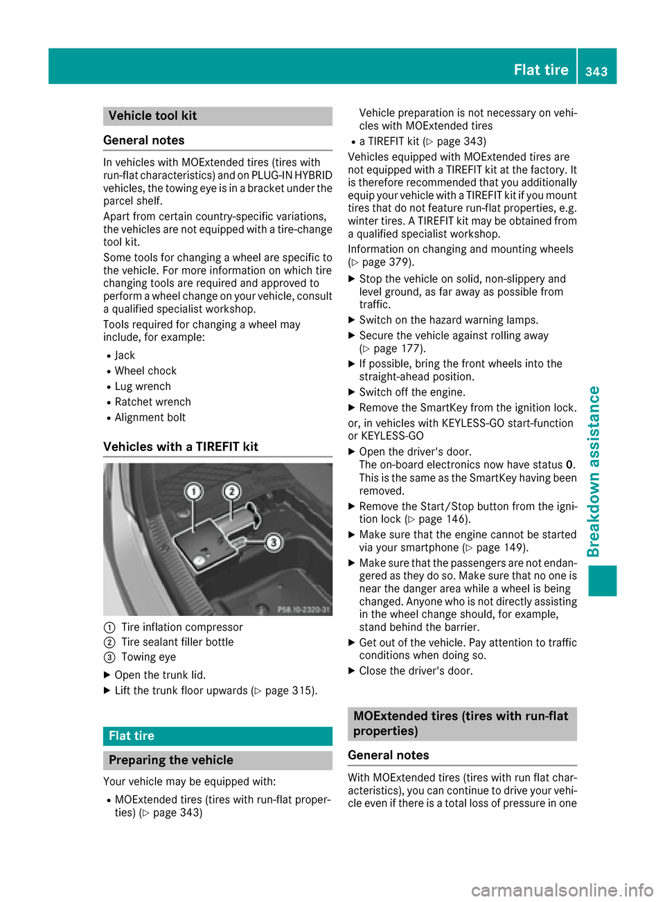 MERCEDES-BENZ C-Class SEDAN 2016 W205 Owners Manual Vehicle tool kit
General notes
In vehicles with MOExtended tires (tires with
run-flat characteristics) and on PLUG-IN HYBRID
vehicles, the towing eye is in a bracket under the
parcel shelf.
Apart from MERCEDES-BENZ C-Class SEDAN 2016 W205 Owners Manual Vehicle tool kit
General notes
In vehicles with MOExtended tires (tires with
run-flat characteristics) and on PLUG-IN HYBRID
vehicles, the towing eye is in a bracket under the
parcel shelf.
Apart from