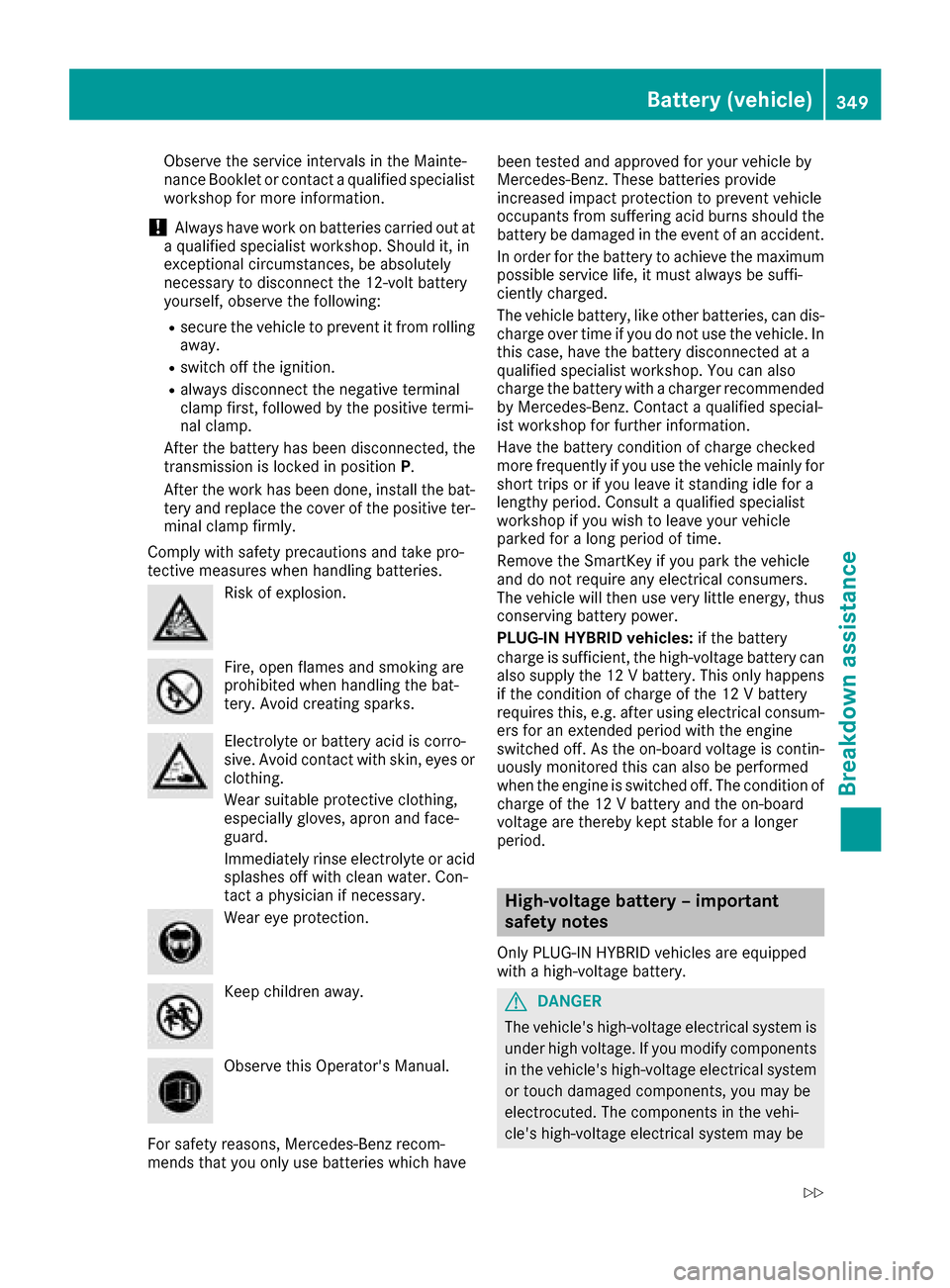 MERCEDES-BENZ C-Class SEDAN 2016 W205 Owners Manual Observe the service intervals in the Mainte-
nance Booklet or contact a qualified specialist
workshop for more information.
!Always have work on batteries carried out at
a qualified specialist worksho MERCEDES-BENZ C-Class SEDAN 2016 W205 Owners Manual Observe the service intervals in the Mainte-
nance Booklet or contact a qualified specialist
workshop for more information.
!Always have work on batteries carried out at
a qualified specialist worksho
