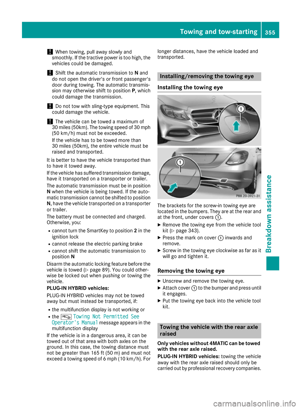 MERCEDES-BENZ C-Class SEDAN 2016 W205 Manual PDF !When towing, pull away slowly and
smoothly. If the tractive power is too high, the
vehicles could be damaged.
!Shift the automatic transmission to Nand
do not open the drivers or front passengers
d