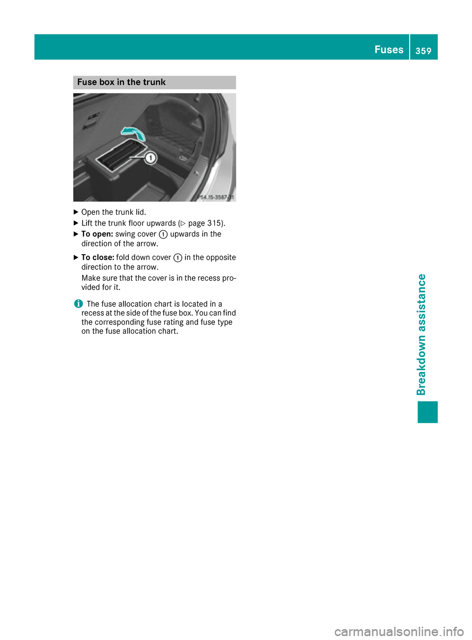 MERCEDES-BENZ C-Class SEDAN 2016 W205 Owners Manual Fuse box in the trunk
XOpen thetrunk lid.
XLif tth etrunk floor upward s (Ypage 315).
XTo open:swin gcover :upward sin th e
direction of th earrow.
XTo close: folddown cover :in th eopposit e
directio MERCEDES-BENZ C-Class SEDAN 2016 W205 Owners Manual Fuse box in the trunk
XOpen thetrunk lid.
XLif tth etrunk floor upward s (Ypage 315).
XTo open:swin gcover :upward sin th e
direction of th earrow.
XTo close: folddown cover :in th eopposit e
directio