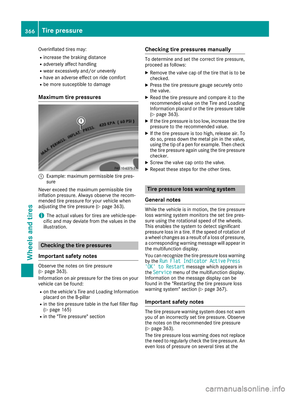 MERCEDES-BENZ C-Class SEDAN 2016 W205 Service Manual Overinflated tires may:
Rincrease the braking distance
Radversely affect handling
Rwear excessively and/or unevenly
Rhave an adverse effect on ride comfort
Rbe more susceptible to damage
Maximum tire 