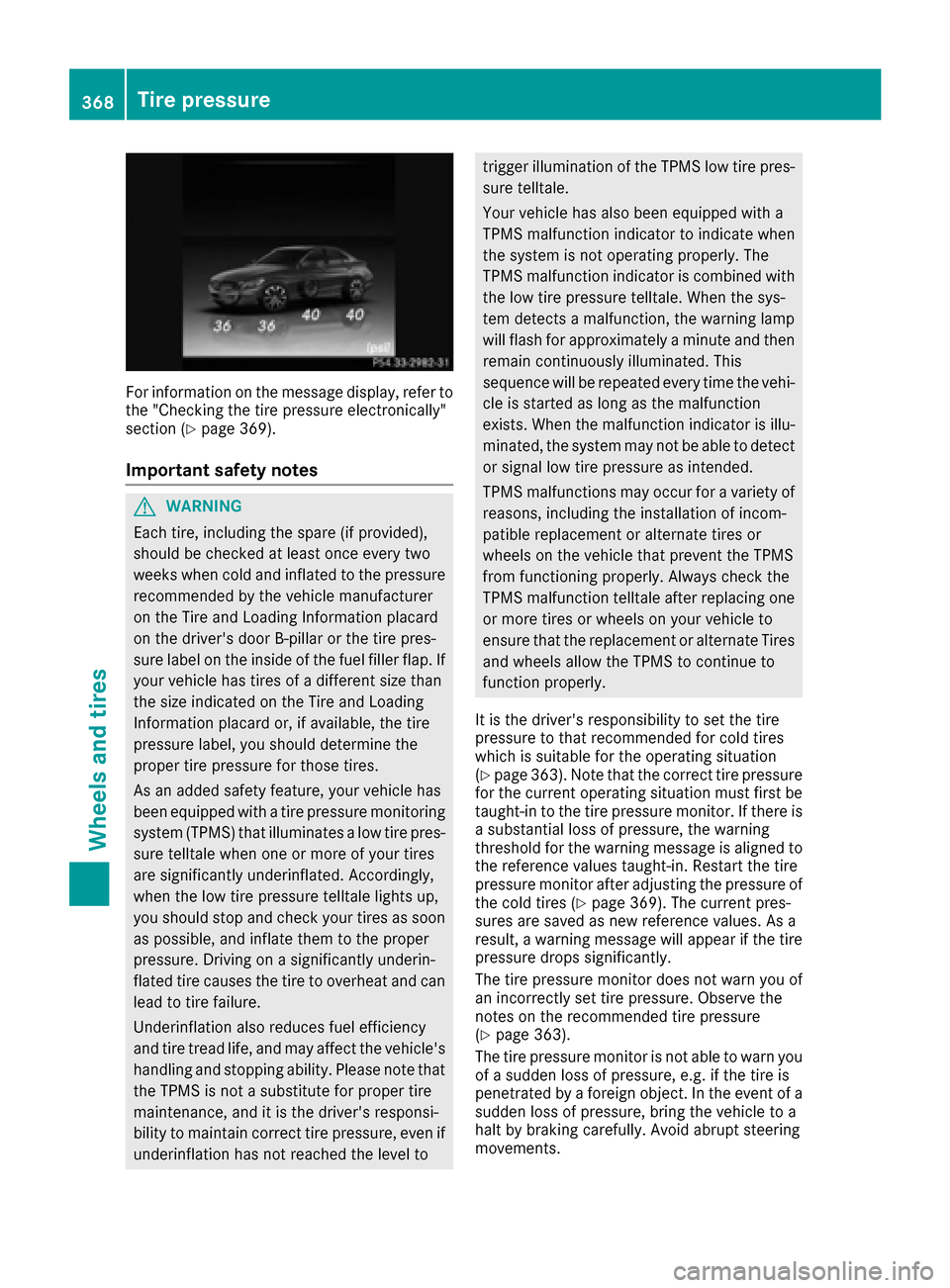 MERCEDES-BENZ C-Class SEDAN 2016 W205 Owners Manual For information on the message display, refer to
the "Checking the tire pressure electronically"
section (
Ypage 369).
Important safety notes
GWARNING
Each tire, including the spare (if provided),
sho MERCEDES-BENZ C-Class SEDAN 2016 W205 Owners Manual For information on the message display, refer to
the "Checking the tire pressure electronically"
section (
Ypage 369).
Important safety notes
GWARNING
Each tire, including the spare (if provided),
sho