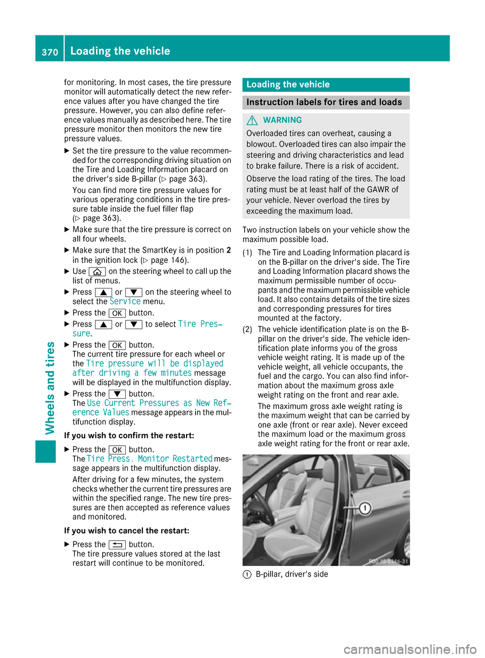 MERCEDES-BENZ C-Class SEDAN 2016 W205 Owners Manual for monitoring. In most cases, the tire pressure
monitor will automatically detect the new refer-
ence values after you have changed the tire
pressure. However, you can also define refer-
ence values 