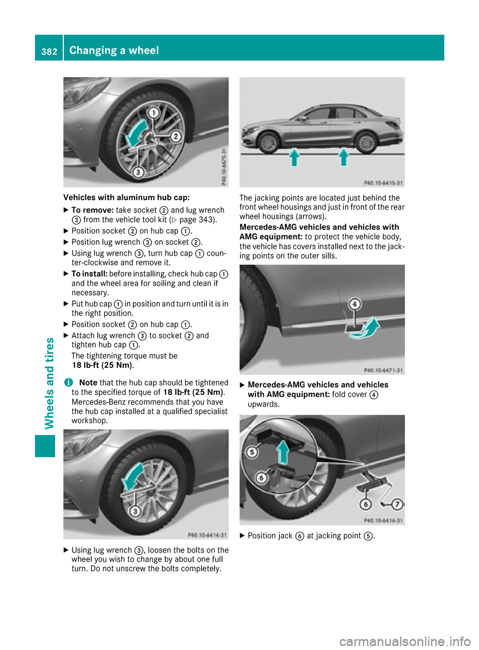 MERCEDES-BENZ C-Class SEDAN 2016 W205 Owners Manual Vehicles with aluminum hub cap:
XTo remove:take socket;and lug wrench
= from the vehicle tool kit (Ypage 343).
XPosition socket ;on hub cap :.
XPosition lug wrench =on socket ;.
XUsing lug wrench =, t