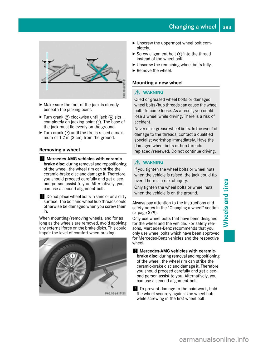 MERCEDES-BENZ C-Class SEDAN 2016 W205 Owners Manual XMake sure the foot of the jack is directly
beneath the jacking point.
XTurn crankCclockwise until jack Bsits
completely on jacking point A. The base of
the jack must lie evenly on the ground.
XTurn c