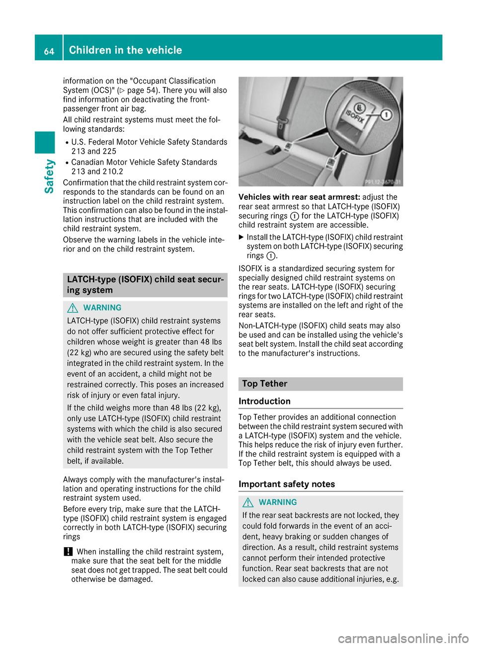 MERCEDES-BENZ C-Class SEDAN 2016 W205 Repair Manual information on the "Occupant Classification
System (OCS)" (Ypage 54). There you will also
find information on deactivating the front-
passenger front air bag.
All child restraint systems must meet the MERCEDES-BENZ C-Class SEDAN 2016 W205 Repair Manual information on the "Occupant Classification
System (OCS)" (Ypage 54). There you will also
find information on deactivating the front-
passenger front air bag.
All child restraint systems must meet the