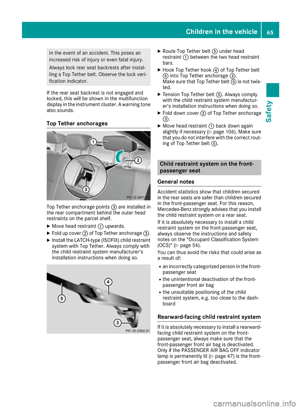 MERCEDES-BENZ C-Class SEDAN 2016 W205 Repair Manual in the event of an accident. This poses an
increased risk of injury or even fatal injury.
Always lock rear seat backrests after instal-
ling a Top Tether belt. Observe the lock veri-
fication indicato MERCEDES-BENZ C-Class SEDAN 2016 W205 Repair Manual in the event of an accident. This poses an
increased risk of injury or even fatal injury.
Always lock rear seat backrests after instal-
ling a Top Tether belt. Observe the lock veri-
fication indicato