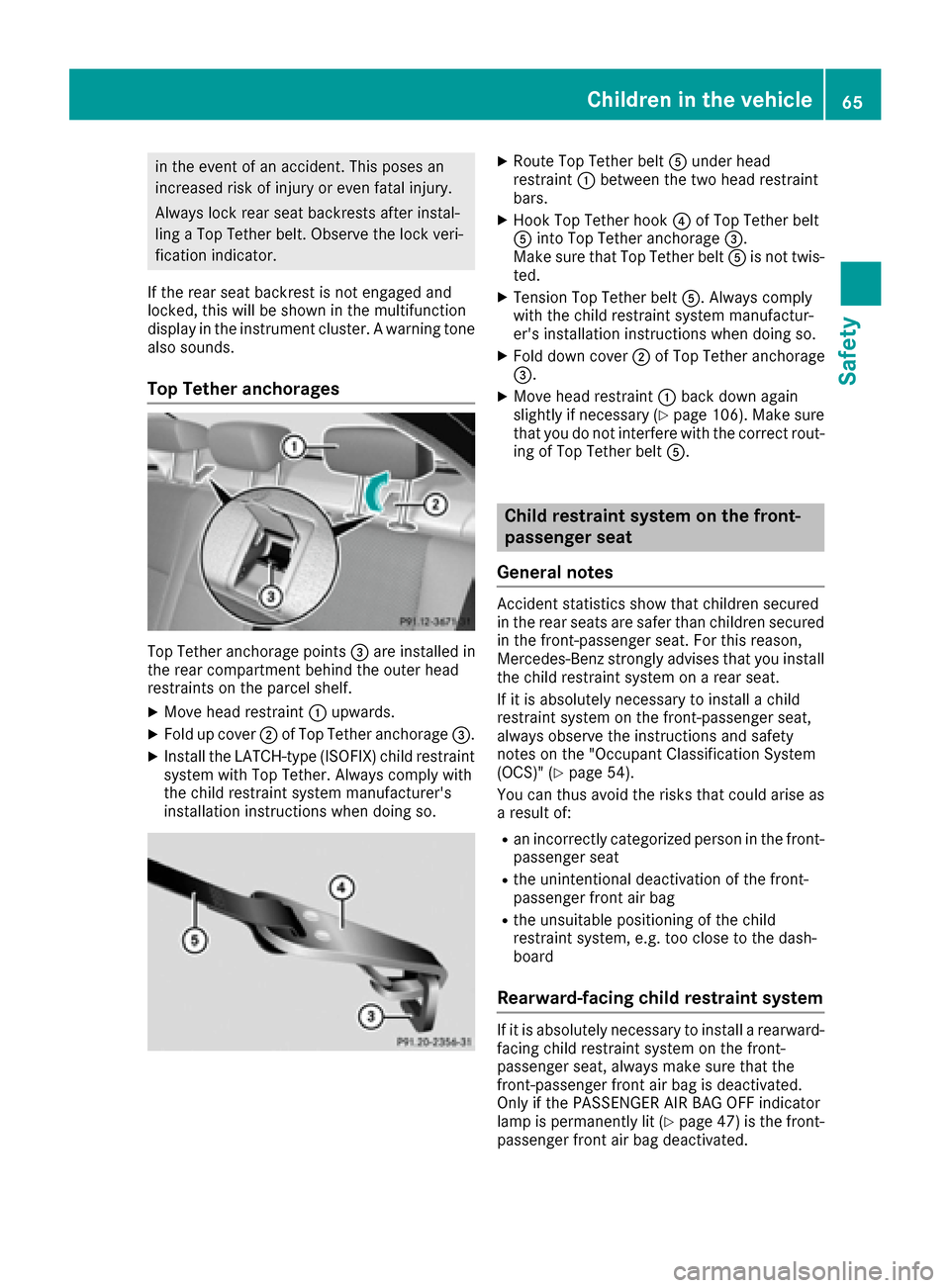 MERCEDES-BENZ C-Class SEDAN 2016 W205 Owners Manual in the event of an accident. This poses an
increased risk of injury or even fatal injury.
Always lock rear seat backrests after instal-
ling a Top Tether belt. Observe the lock veri-
fication indicato