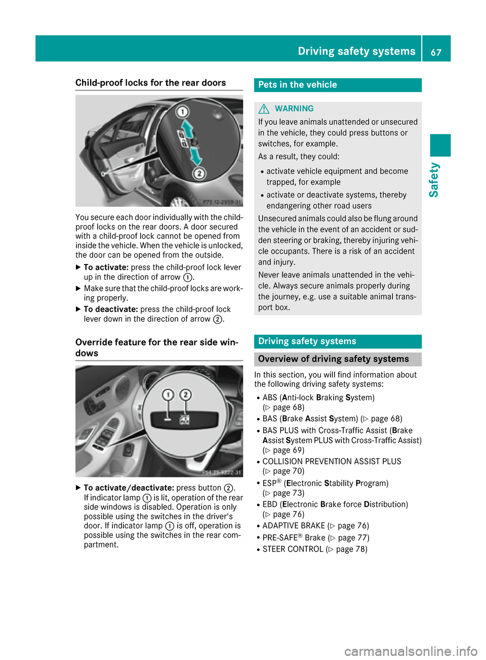 MERCEDES-BENZ C-Class SEDAN 2016 W205 Repair Manual Child-proof locks for the rear doors
You secure each door individually with the child-
proof locks on the rear doors. A door secured
with a child-proof lock cannot be opened from
inside the vehicle. W MERCEDES-BENZ C-Class SEDAN 2016 W205 Repair Manual Child-proof locks for the rear doors
You secure each door individually with the child-
proof locks on the rear doors. A door secured
with a child-proof lock cannot be opened from
inside the vehicle. W