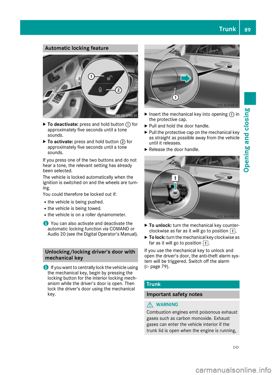 MERCEDES-BENZ C-Class SEDAN 2016 W205 Owners Manual Automa tic locking featu re
XTo deactivate:press and hold butto n: for
approximately fiv eseconds until atone
sounds.
XTo activate: press and hold butto n; for
approximately fiv eseconds until atone
s MERCEDES-BENZ C-Class SEDAN 2016 W205 Owners Manual Automa tic locking featu re
XTo deactivate:press and hold butto n: for
approximately fiv eseconds until atone
sounds.
XTo activate: press and hold butto n; for
approximately fiv eseconds until atone
s