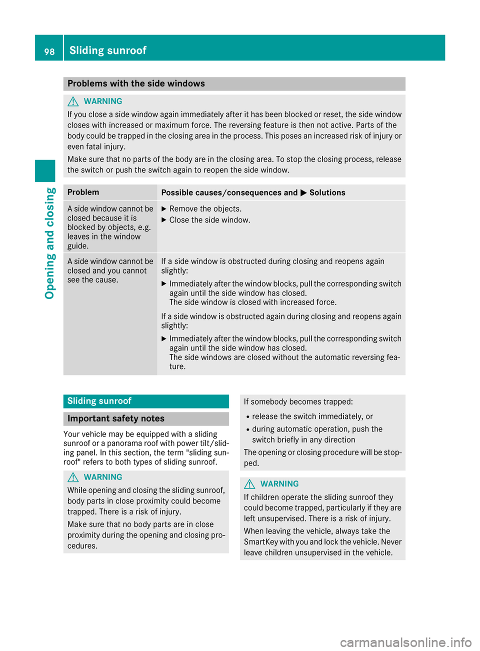 MERCEDES-BENZ C-Class SEDAN 2016 W205 Service Manual Problems with the side windows
GWARNING
If you close a side window again immediately after it has been blocked or reset, the side window
closes with increased or maximum force. The reversing feature i