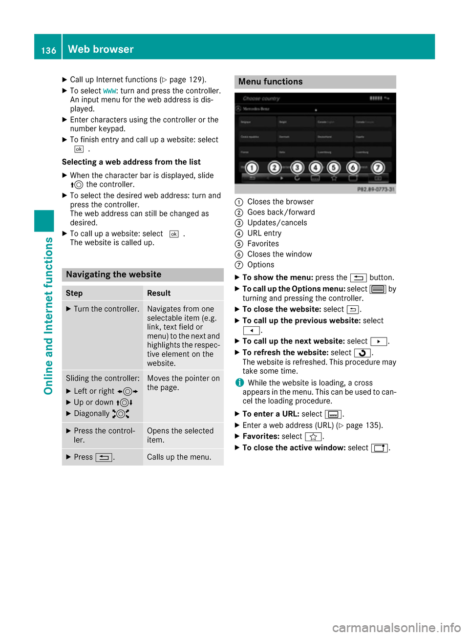 MERCEDES-BENZ C-Class SEDAN 2016 W205 Comand Manual XCallupInternet functions (Ypage 129).
XTo select www: turn and press the controller.
An input menu for the web addressis dis-
played.
XEnter characters using the controller or the
number keypad.
XTo MERCEDES-BENZ C-Class SEDAN 2016 W205 Comand Manual XCallupInternet functions (Ypage 129).
XTo select www: turn and press the controller.
An input menu for the web addressis dis-
played.
XEnter characters using the controller or the
number keypad.
XTo