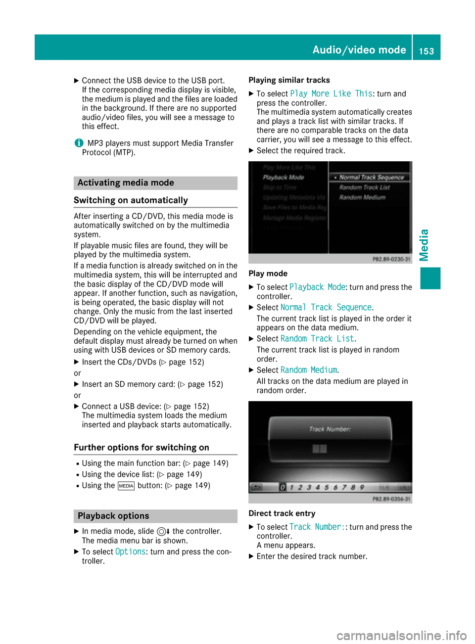 MERCEDES-BENZ C-Class SEDAN 2016 W205 Comand Manual XConnect the USB device to the USB port.
Ifthe corresponding media displayisvis ible,
the medium isplayed and the files are loaded
in the background. Ifthere are no supported
audio/vide ofile s, you w MERCEDES-BENZ C-Class SEDAN 2016 W205 Comand Manual XConnect the USB device to the USB port.
Ifthe corresponding media displayisvis ible,
the medium isplayed and the files are loaded
in the background. Ifthere are no supported
audio/vide ofile s, you w