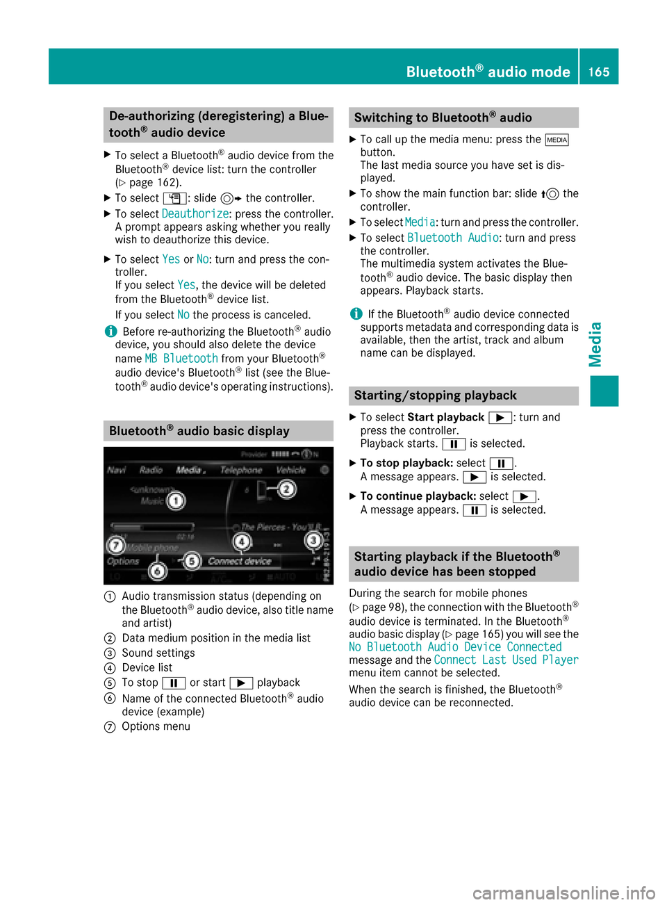 MERCEDES-BENZ C-Class SEDAN 2016 W205 Comand Manual De-authorizing (deregistering)aBlue-
toot h®audi odevice
XTo selec t aBluetoot h®audio devic efrom th e
Bluetoot h®devicelist :turn th econtroller
(Ypage 162).
XTo selec tG: slide9 thecontroller .
