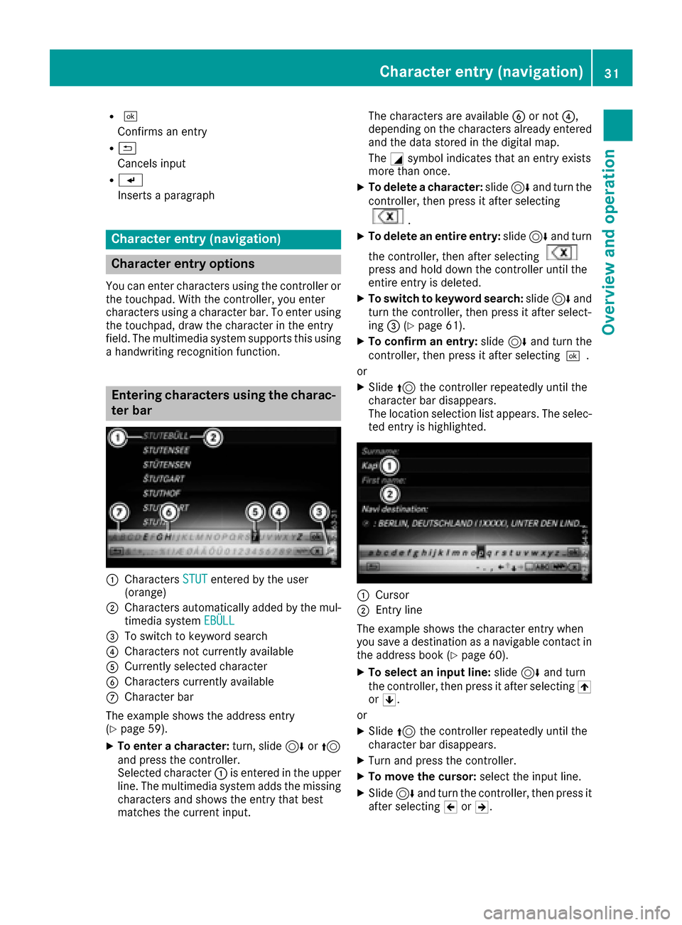 MERCEDES-BENZ C-Class SEDAN 2016 W205 Comand Manual R¬
Confirms an entry
R&
Cancels input
RS
Inserts a paragraph
Character entry (navigation)
Character entry options
You can enter characters using the controller or
the touch pad.With the controller, y MERCEDES-BENZ C-Class SEDAN 2016 W205 Comand Manual R¬
Confirms an entry
R&
Cancels input
RS
Inserts a paragraph
Character entry (navigation)
Character entry options
You can enter characters using the controller or
the touch pad.With the controller, y