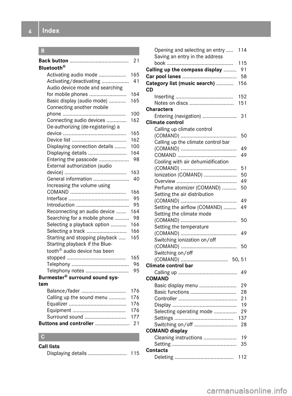 MERCEDES-BENZ C-Class SEDAN 2016 W205 Comand Manual B
Back button......................................... 21
Bluetooth®
Activating audio mode ................... 165
Activating/deactivating ................... 41
Audio device mode and searching
for m