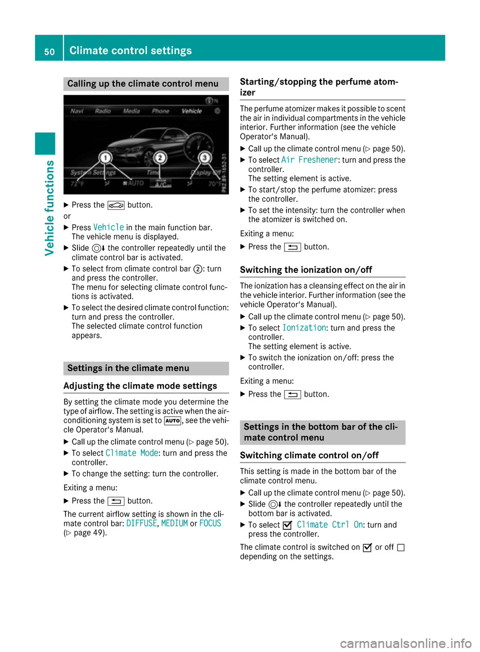 MERCEDES-BENZ C-Class SEDAN 2016 W205 Comand Manual Calling up the climate control menu
XPress theØbutton.
or
XPress Vehiclein the main function bar.
The vehicle menu is displayed.
XSlide 6the controller repeatedly until the
climate control bar is act