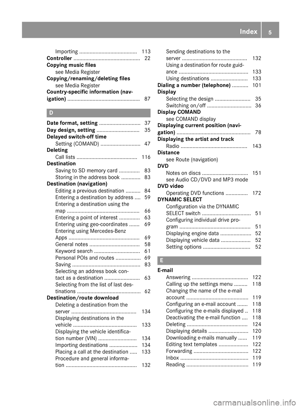 MERCEDES-BENZ C-Class SEDAN 2016 W205 Comand Manual Importing ....................................... 113
Controller .............................................2 2
Copying music files
see Media Register
Copying/renaming/deleting files
see Media Regis