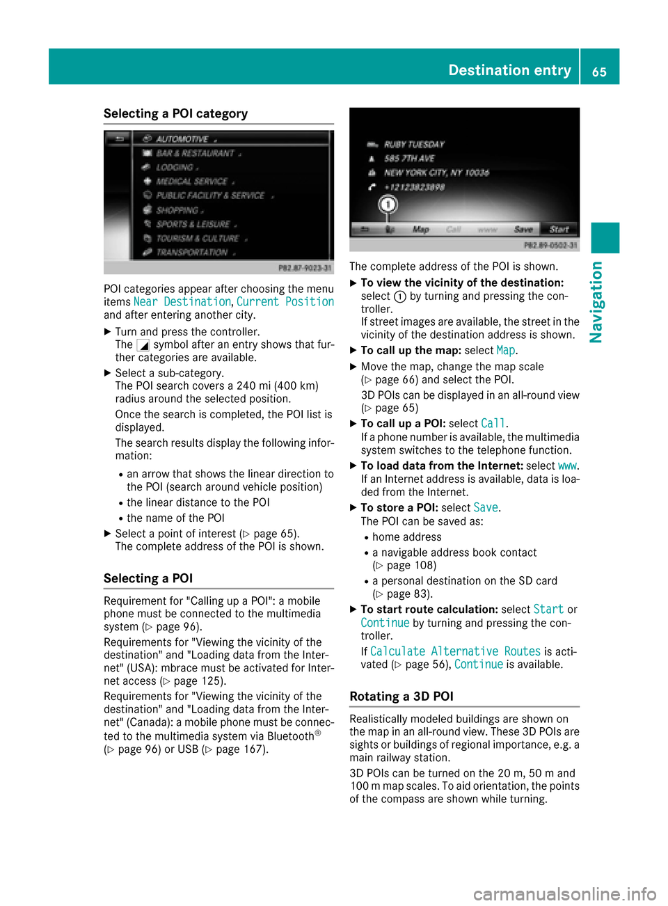 MERCEDES-BENZ C-Class SEDAN 2016 W205 Comand Manual Selecting a POI category
POI categories appear after choosing the menu
itemsNear Destination,Current Positionand after entering another city.
XTurn and press the controller.
The Gsymbol after an entry MERCEDES-BENZ C-Class SEDAN 2016 W205 Comand Manual Selecting a POI category
POI categories appear after choosing the menu
itemsNear Destination,Current Positionand after entering another city.
XTurn and press the controller.
The Gsymbol after an entry