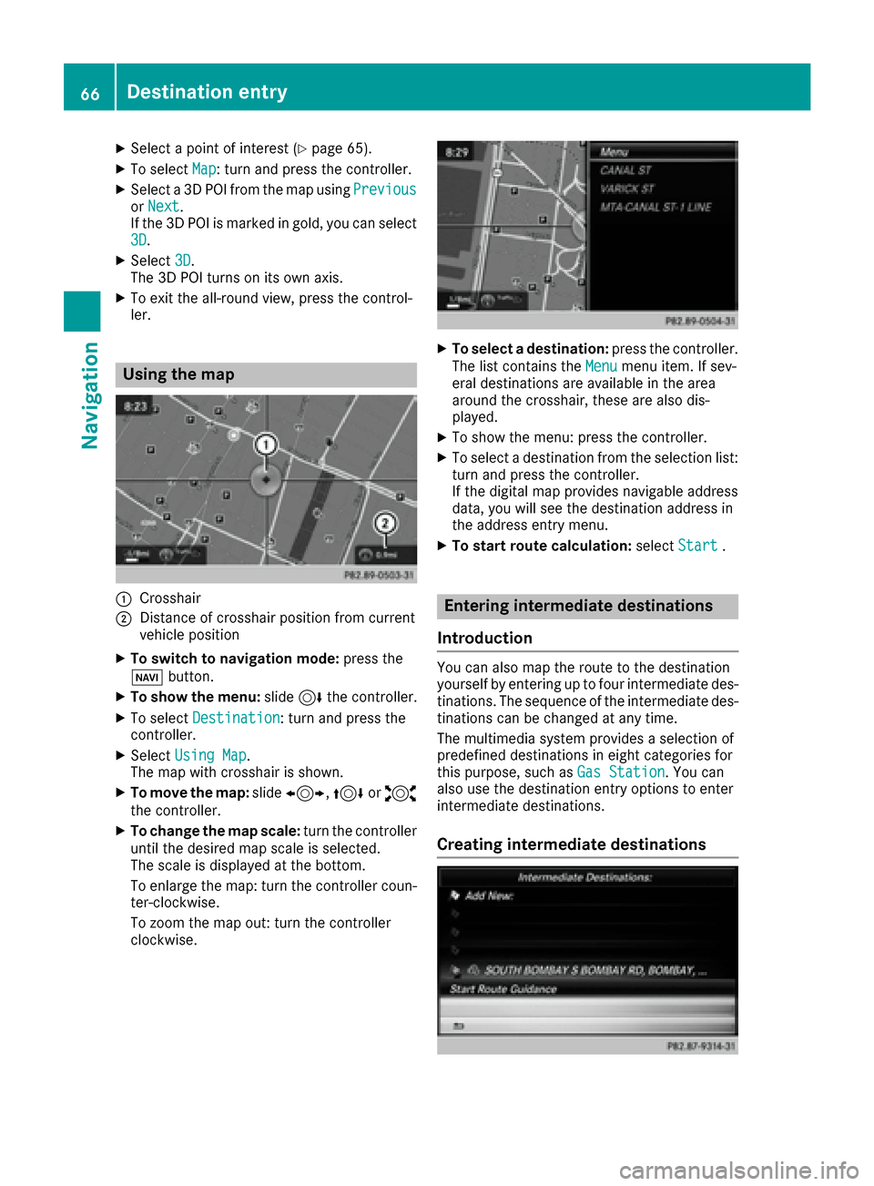 MERCEDES-BENZ C-Class SEDAN 2016 W205 Comand Manual XSelect a point of interest (Ypage 65).
XTo selectMap: turn and press the controller.
XSelect a 3D POI from the map using PreviousorNext.
If the 3D POI is marked in gold, you can select
3D
.
XSelect 3