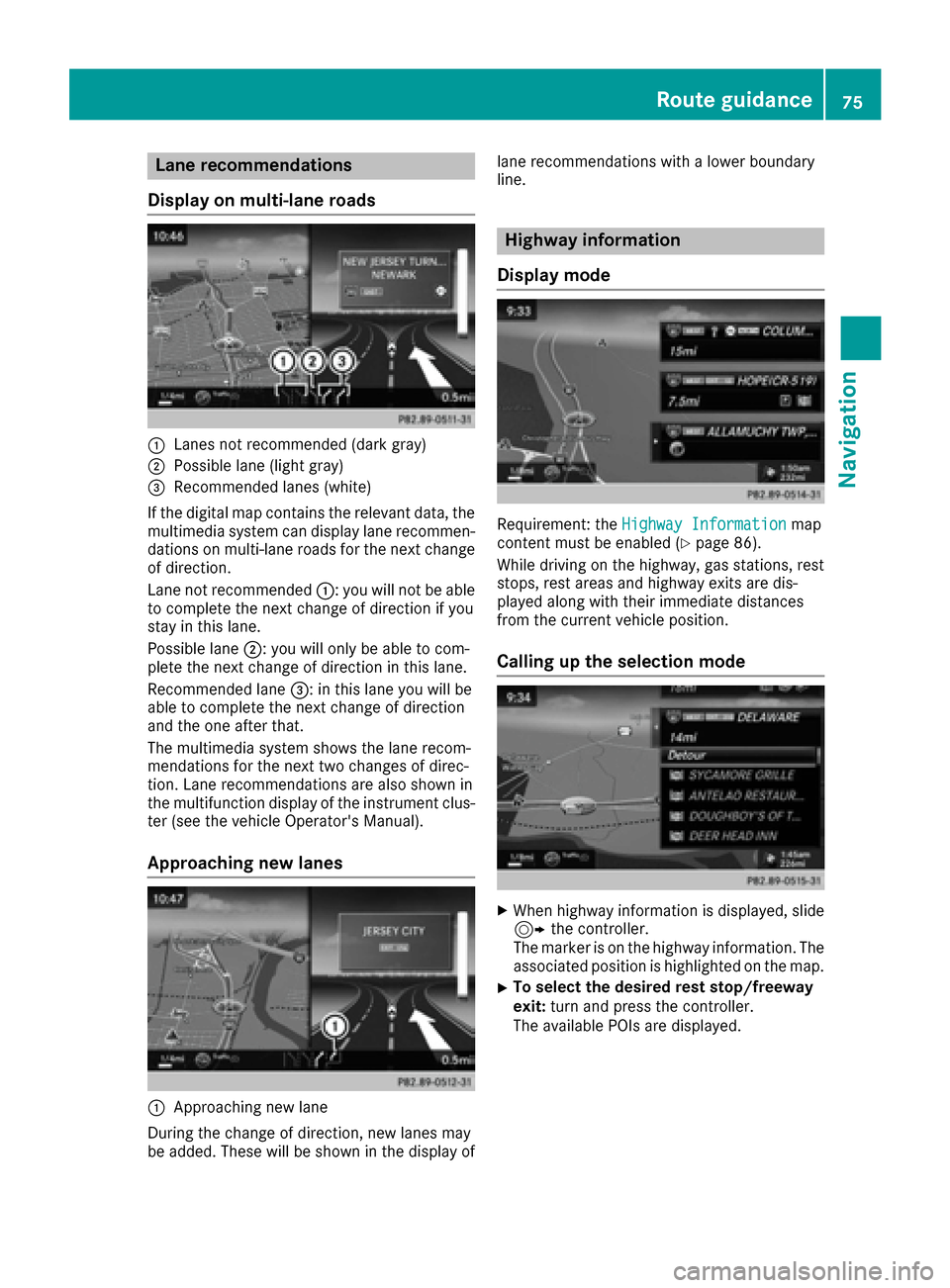 MERCEDES-BENZ C-Class SEDAN 2016 W205 Comand Manual Lane recommendations
Display on multi-lane roads
:Lanes not recommended (dark gray)
;Possible lane (light gray)
=Recommended lanes (white)
If the digital map contains the relevant data, the
multimedia MERCEDES-BENZ C-Class SEDAN 2016 W205 Comand Manual Lane recommendations
Display on multi-lane roads
:Lanes not recommended (dark gray)
;Possible lane (light gray)
=Recommended lanes (white)
If the digital map contains the relevant data, the
multimedia