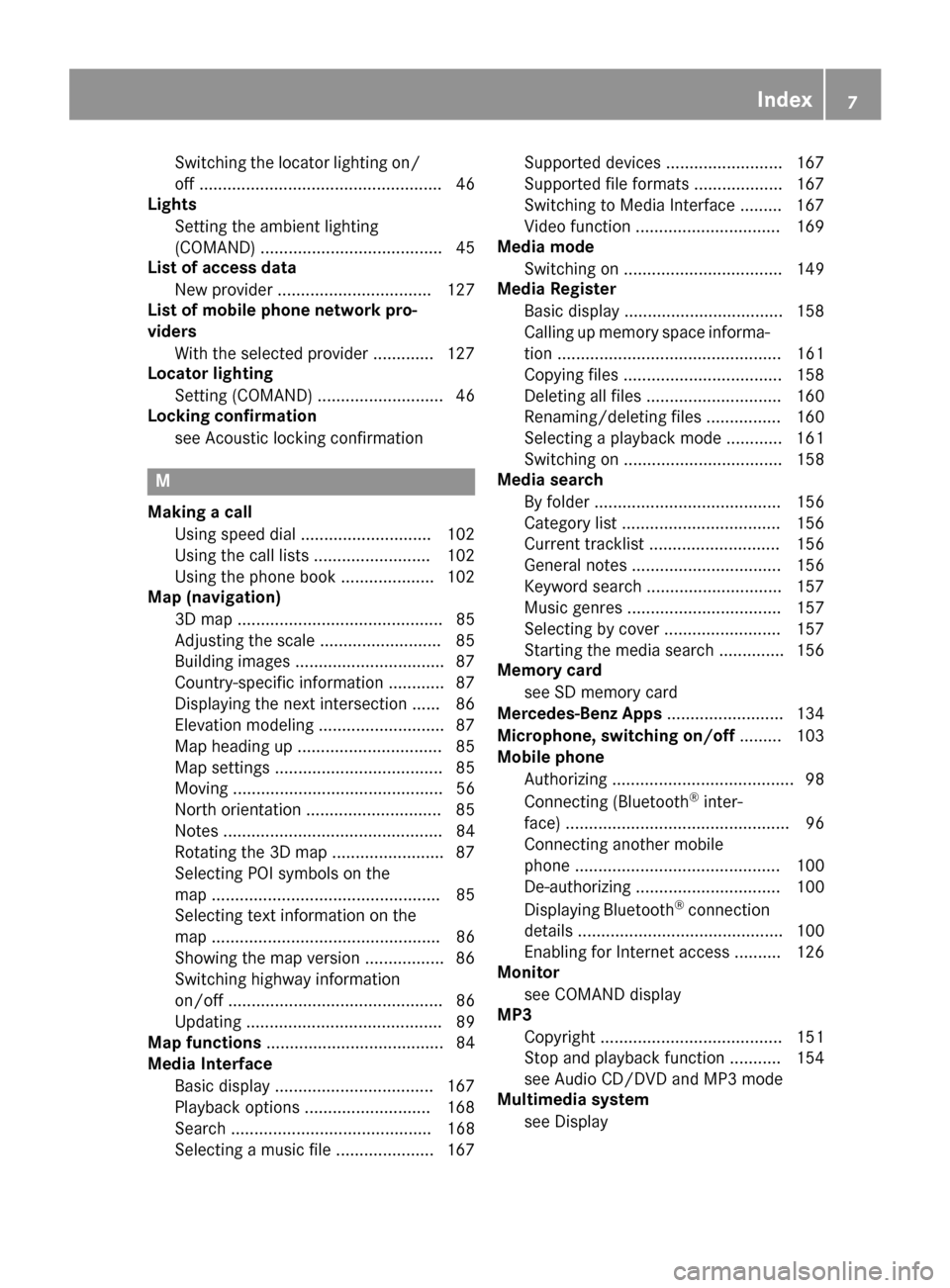 MERCEDES-BENZ C-Class SEDAN 2016 W205 Comand Manual Switching the locator lighting on/
off .................................................... 46
Lights
Setting the ambient lighting
(COMAND) ....................................... 45
List of access da