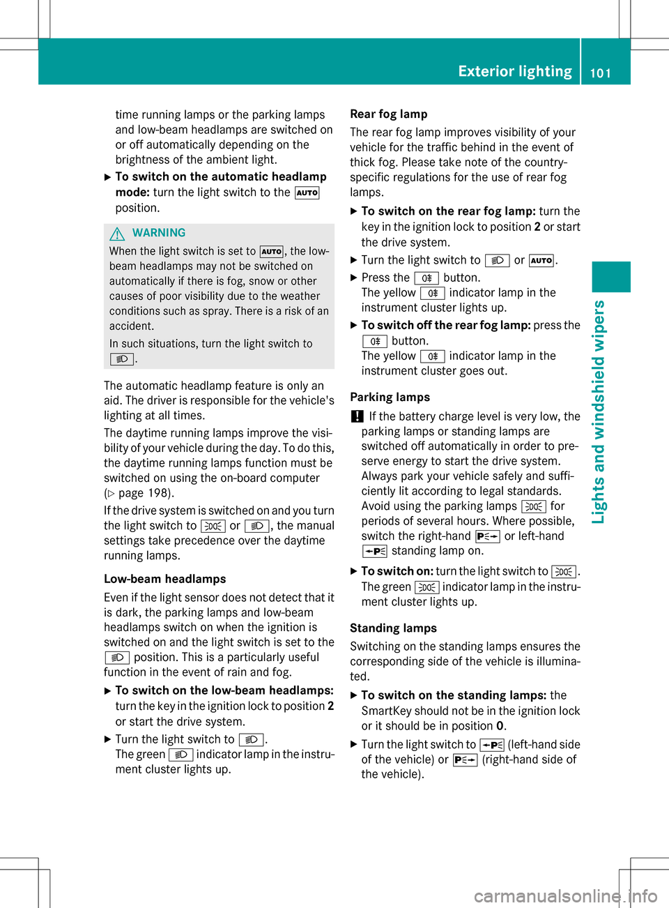 MERCEDES-BENZ B-Class ELECTRIC 2016 W246 Owners Manual time running lamps or the parking lamps
and low-beam headlamps are switched on
or off automatically depending on the
brightness of the ambient light.
XTo switch on the automatic headlamp
mode:turn the
