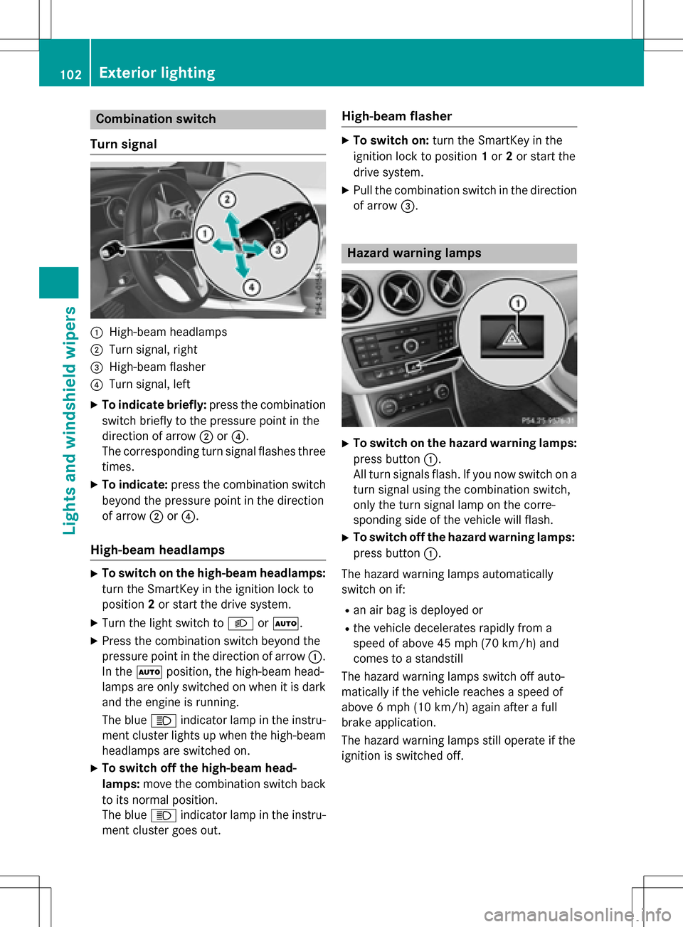 MERCEDES-BENZ B-Class ELECTRIC 2016 W246 Owners Manual Combination switch
Turn signal
:High-beam headlamps
;Turn signal, right
=High-beam flasher
?Turn signal, left
XTo indicate briefly: press the combination
switch briefly to the pressure point in the
di