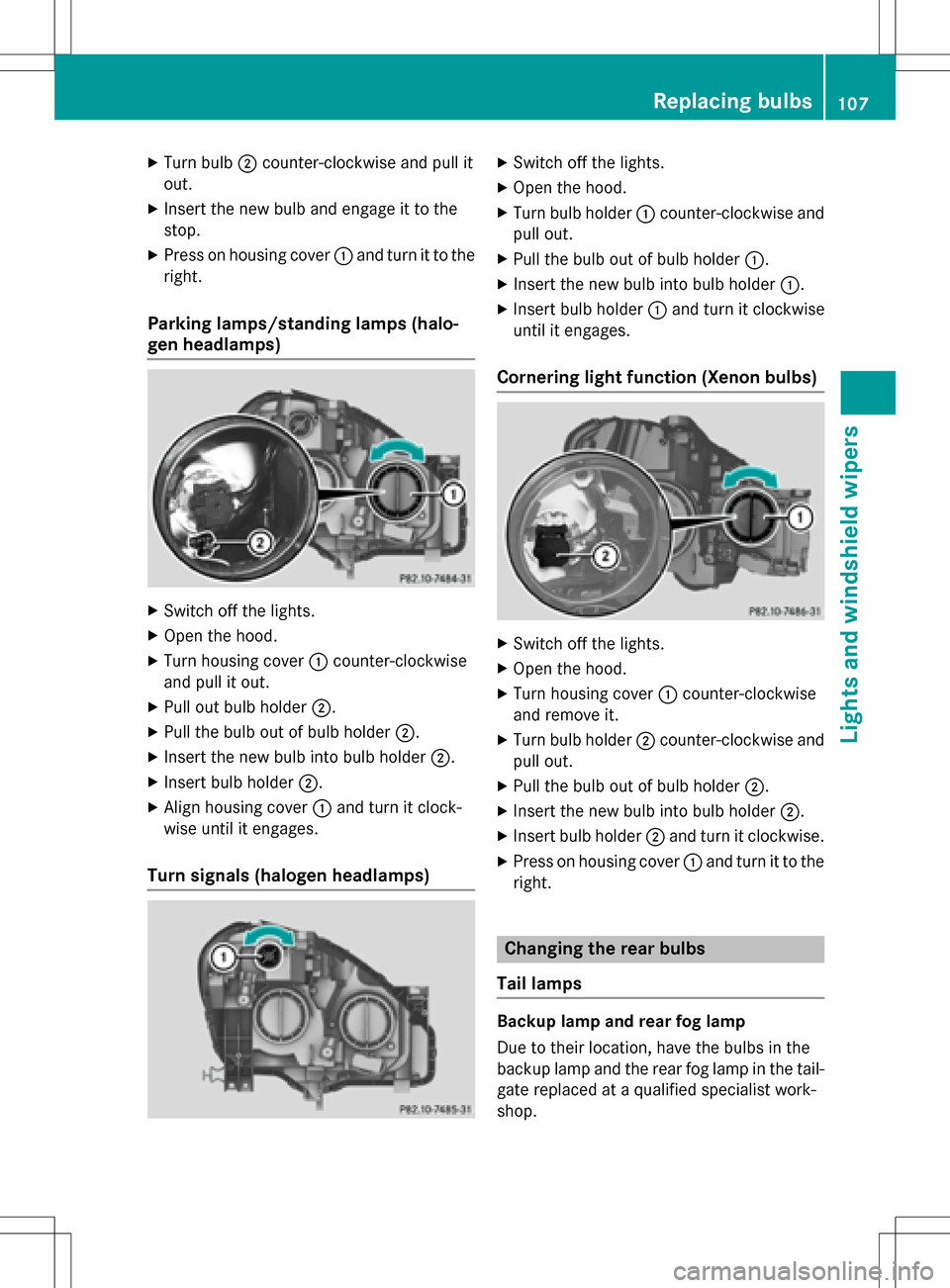 MERCEDES-BENZ B-Class ELECTRIC 2016 W246 Owners Manual XTurn bulb;counter-clockwise and pull it
out.
XInsert the new bulb and engage it to the
stop.
XPress on housing cover :and turn it to the
right.
Parking lamps/standing lamps (halo-
gen headlamps)
XSwi MERCEDES-BENZ B-Class ELECTRIC 2016 W246 Owners Manual XTurn bulb;counter-clockwise and pull it
out.
XInsert the new bulb and engage it to the
stop.
XPress on housing cover :and turn it to the
right.
Parking lamps/standing lamps (halo-
gen headlamps)
XSwi
