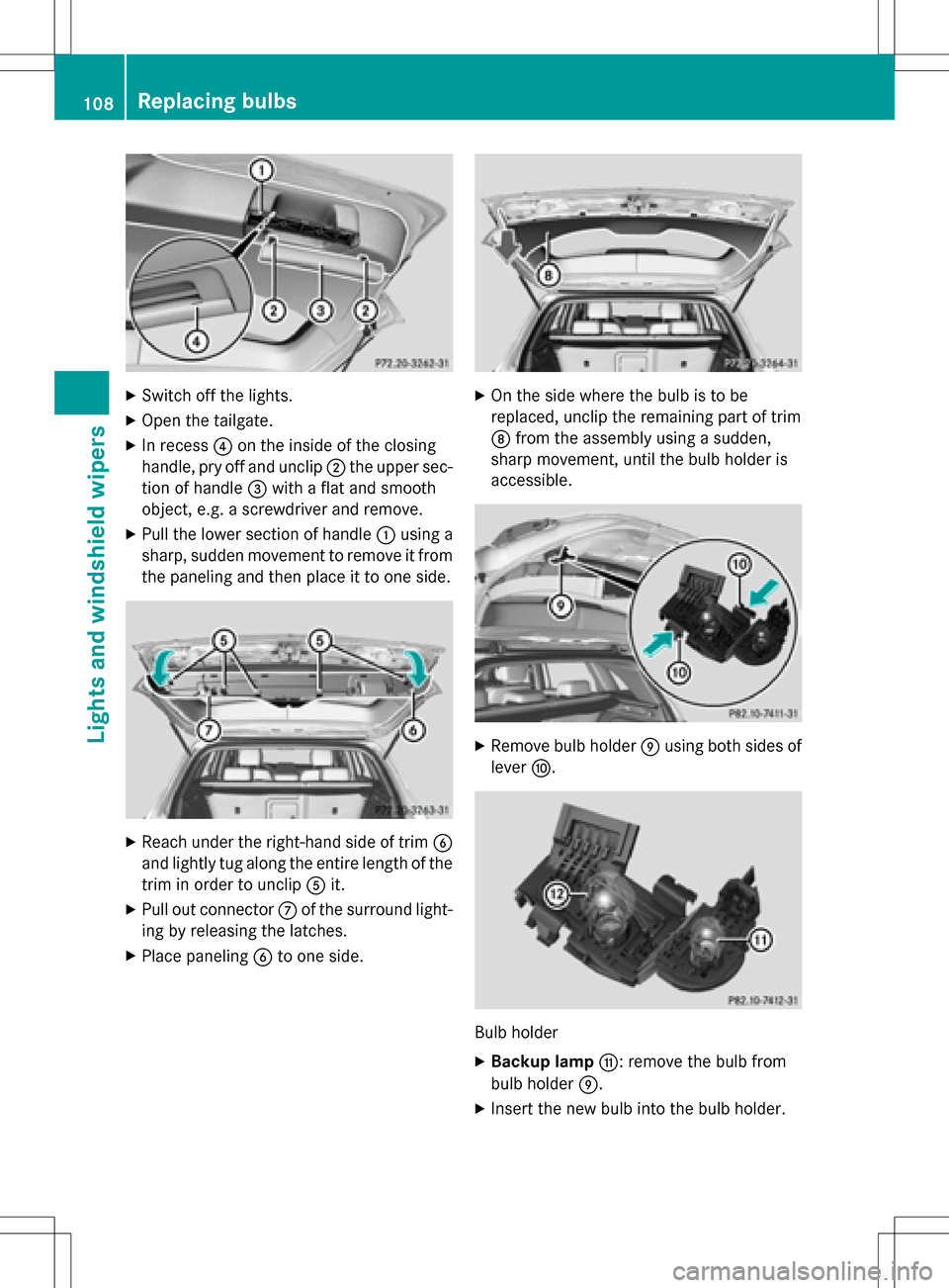 MERCEDES-BENZ B-Class ELECTRIC 2016 W246 Owners Manual XSwitch off the lights.
XOpen the tailgate.
XIn recess?on the inside of the closing
handle, pry off and unclip ;the upper sec-
tion of handle =with a flat and smooth
object, e.g. a screwdriver and rem MERCEDES-BENZ B-Class ELECTRIC 2016 W246 Owners Manual XSwitch off the lights.
XOpen the tailgate.
XIn recess?on the inside of the closing
handle, pry off and unclip ;the upper sec-
tion of handle =with a flat and smooth
object, e.g. a screwdriver and rem