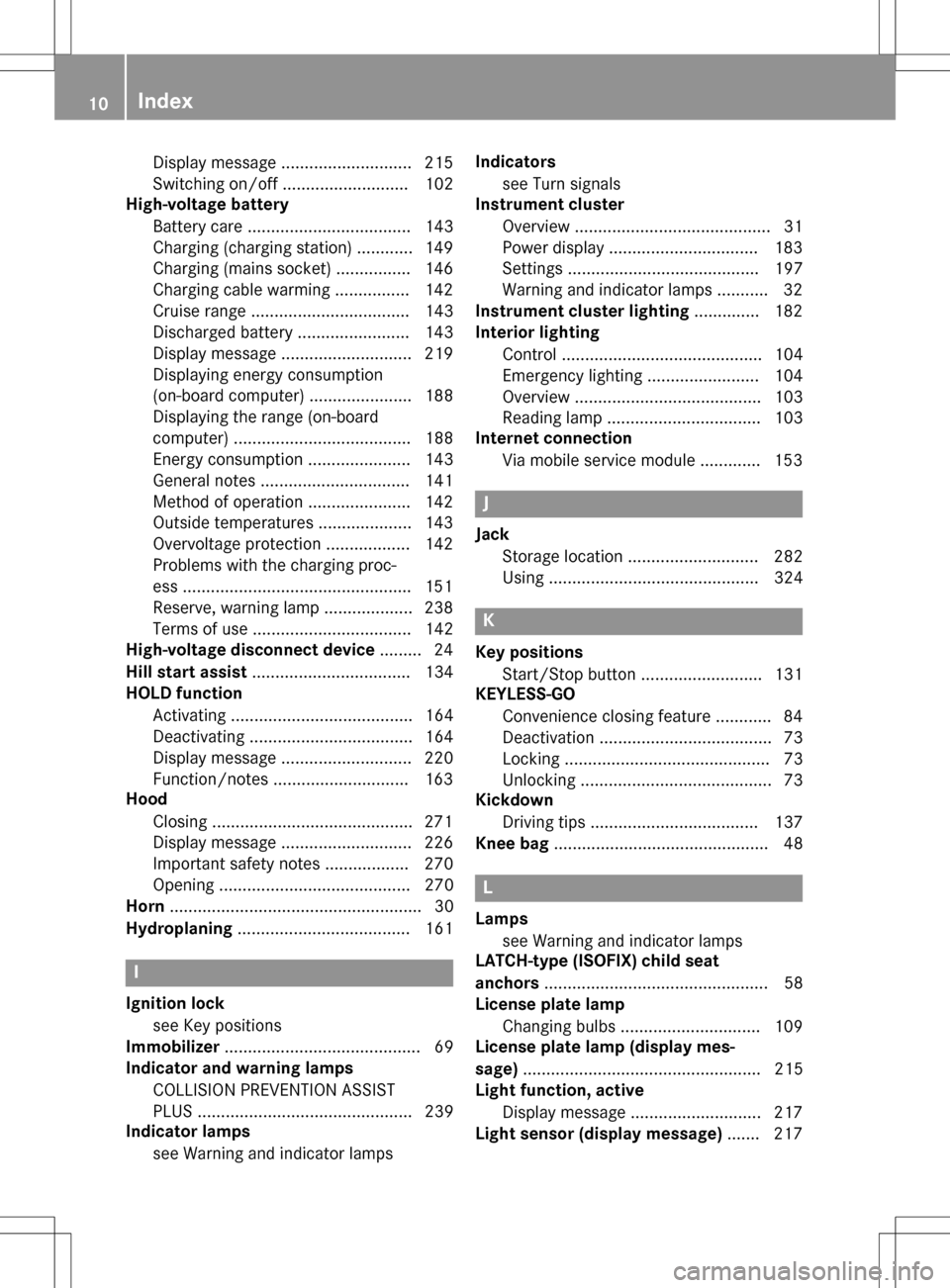 MERCEDES-BENZ B-Class ELECTRIC 2016 W246 User Guide Display message ............................ 215
Switching on/off ........................... 102
High-voltage battery
Battery care ................................... 143
Charging (charging station) 