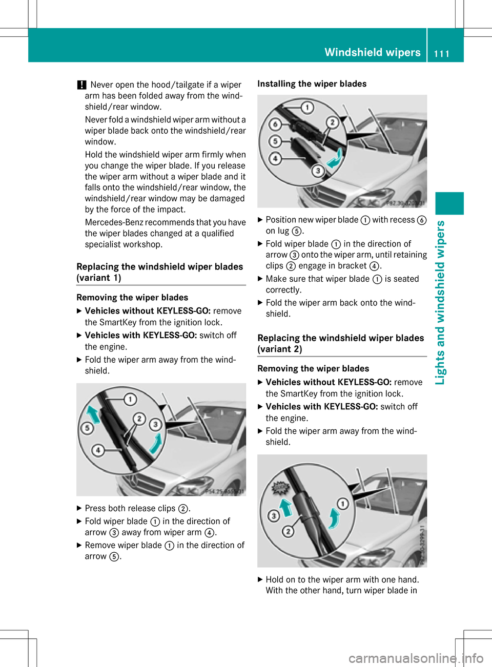 MERCEDES-BENZ B-Class ELECTRIC 2016 W246 Owners Manual !Never open the hood/tailgate if a wiper
arm has been folded away from the wind-
shield/rear window.
Never fold a windshield wiper arm without a
wiper blade back onto the windshield/rear
window.
Hold MERCEDES-BENZ B-Class ELECTRIC 2016 W246 Owners Manual !Never open the hood/tailgate if a wiper
arm has been folded away from the wind-
shield/rear window.
Never fold a windshield wiper arm without a
wiper blade back onto the windshield/rear
window.
Hold