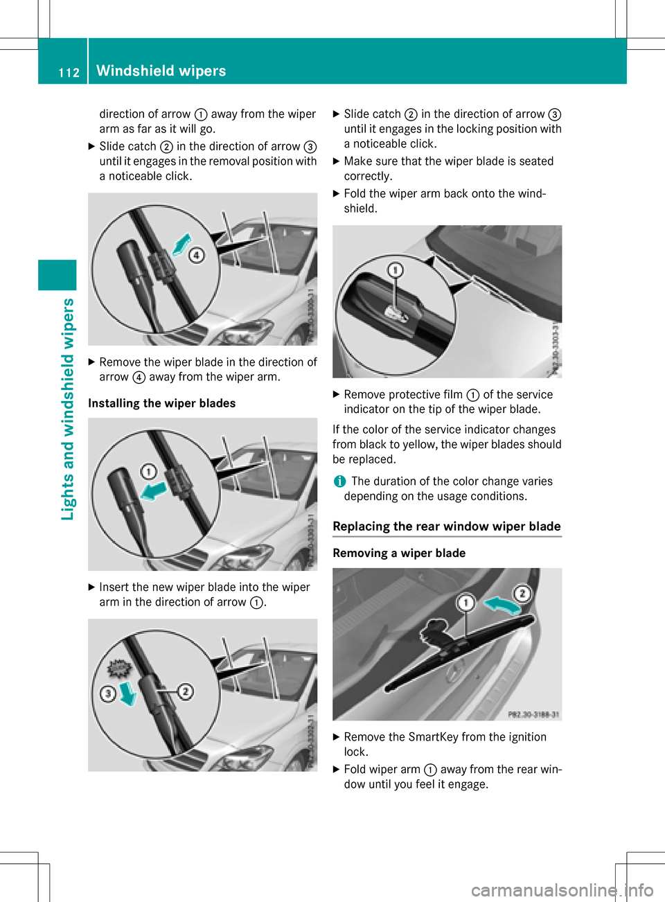 MERCEDES-BENZ B-Class ELECTRIC 2016 W246 Owners Manual direction of arrow:away from the wiper
arm as far as it will go.
XSlide catch ;in the direction of arrow =
until it engages in the removal position with
a noticeable click.
XRemove the wiper blade in 