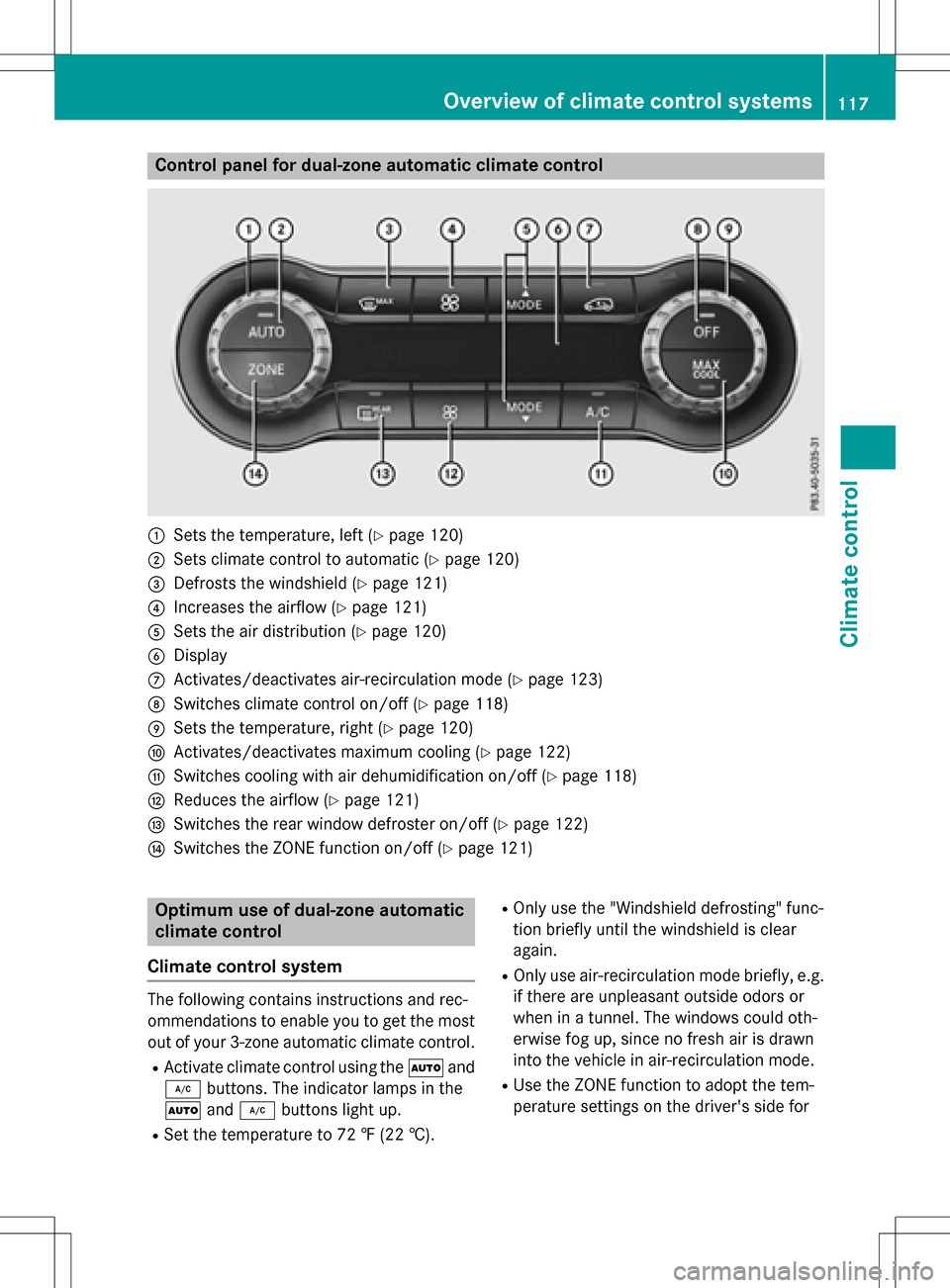 MERCEDES-BENZ B-Class ELECTRIC 2016 W246 Owners Manual Control panel for dual-zone automatic climate control
:Sets the temperature, left (Ypage 120)
;Sets climate control to automatic (Ypage 120)
=Defrosts the windshield (Ypage 121)
?Increases the airflow MERCEDES-BENZ B-Class ELECTRIC 2016 W246 Owners Manual Control panel for dual-zone automatic climate control
:Sets the temperature, left (Ypage 120)
;Sets climate control to automatic (Ypage 120)
=Defrosts the windshield (Ypage 121)
?Increases the airflow