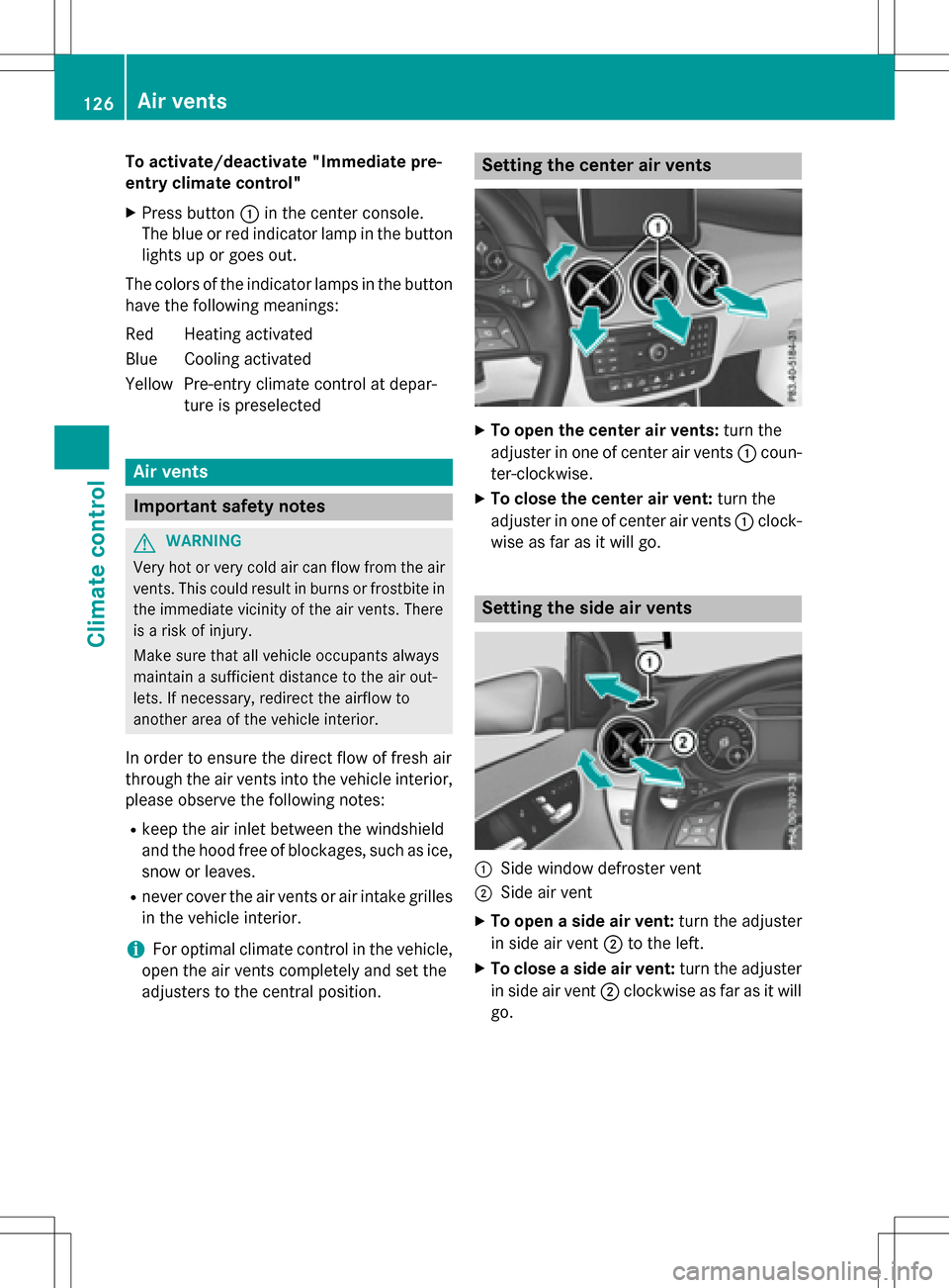 MERCEDES-BENZ B-Class ELECTRIC 2016 W246 Owners Manual To activate/deactivate "Immediate pre-
entry climate control"
XPress button:in the center console.
The blue or red indicator lamp in the button
lights up or goes out.
The colors of the indicator lamps MERCEDES-BENZ B-Class ELECTRIC 2016 W246 Owners Manual To activate/deactivate "Immediate pre-
entry climate control"
XPress button:in the center console.
The blue or red indicator lamp in the button
lights up or goes out.
The colors of the indicator lamps