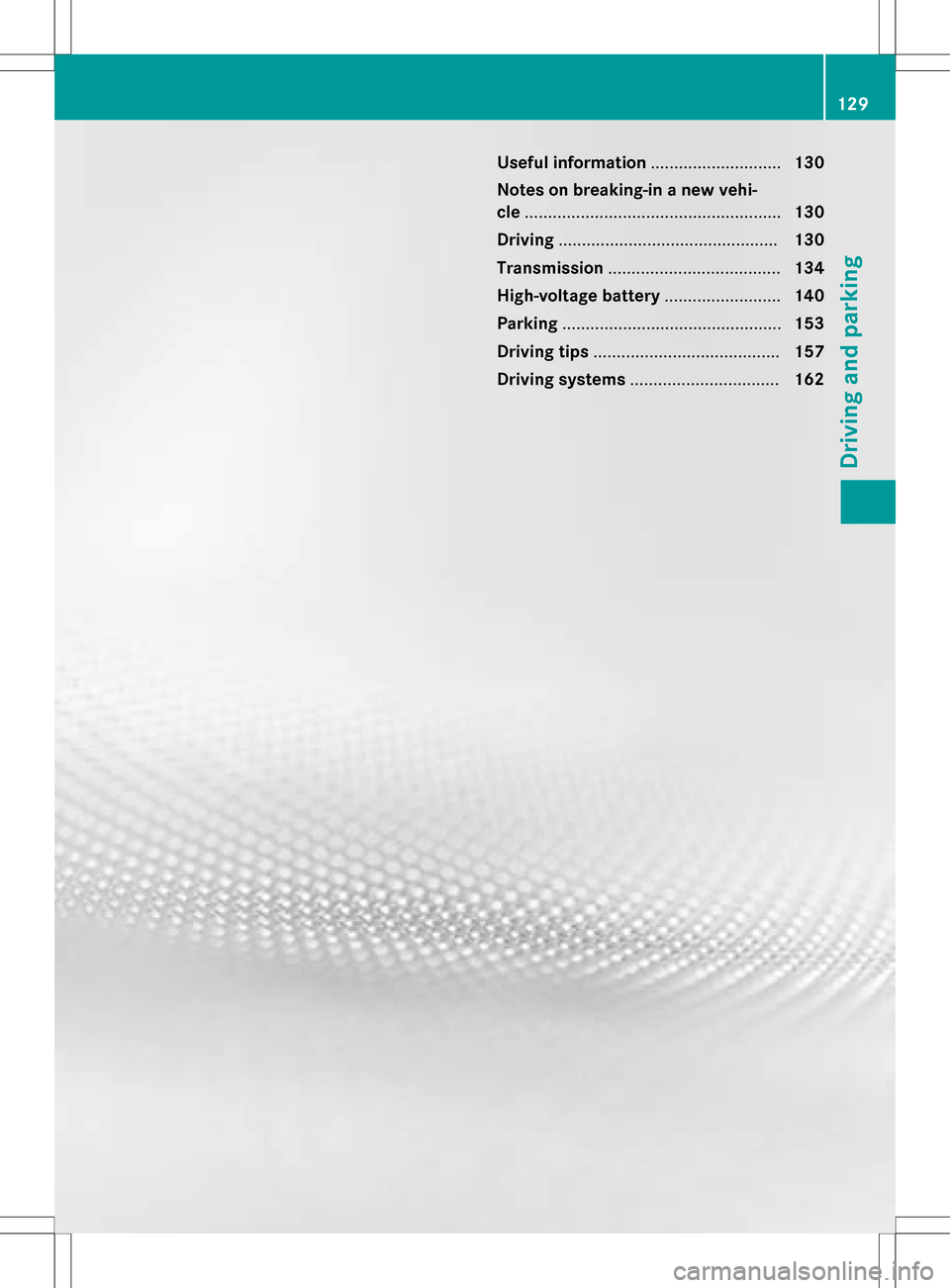 MERCEDES-BENZ B-Class ELECTRIC 2016 W246 Owners Manual Useful information............................130
Notes on breaking-in a new vehi-
cle ....................................................... 130
Driving ............................................. MERCEDES-BENZ B-Class ELECTRIC 2016 W246 Owners Manual Useful information............................130
Notes on breaking-in a new vehi-
cle ....................................................... 130
Driving .............................................