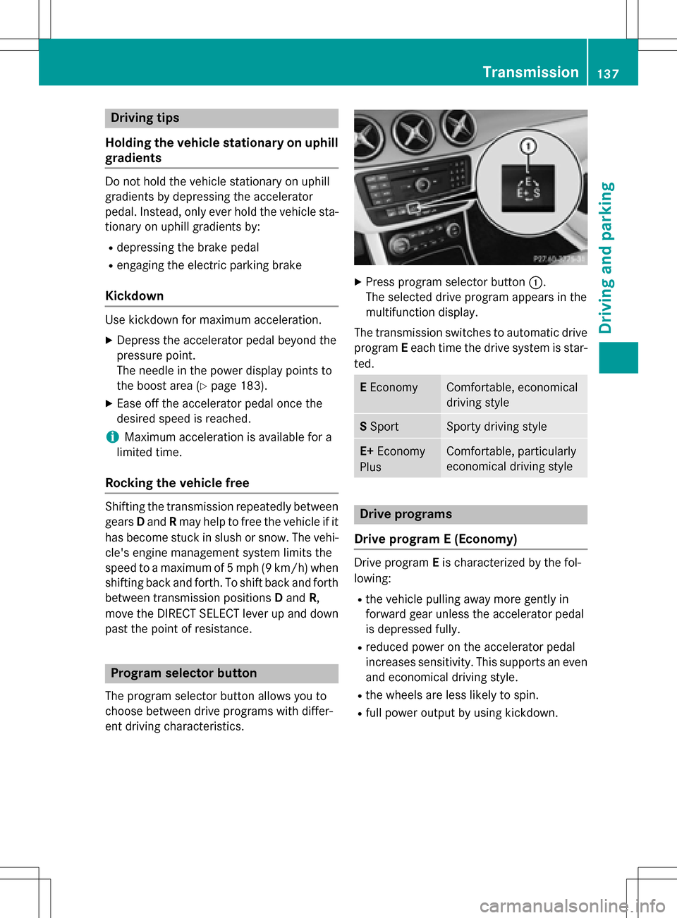 MERCEDES-BENZ B-Class ELECTRIC 2016 W246 Owners Manual Drivingtips
Holding th e vehicle stationary on uphill
gradients
Do no t hold the vehicle stationary on uphill
gradients by depressing the accelerator
pedal. Instead, only ever hold the vehicle sta-
ti MERCEDES-BENZ B-Class ELECTRIC 2016 W246 Owners Manual Drivingtips
Holding th e vehicle stationary on uphill
gradients
Do no t hold the vehicle stationary on uphill
gradients by depressing the accelerator
pedal. Instead, only ever hold the vehicle sta-
ti