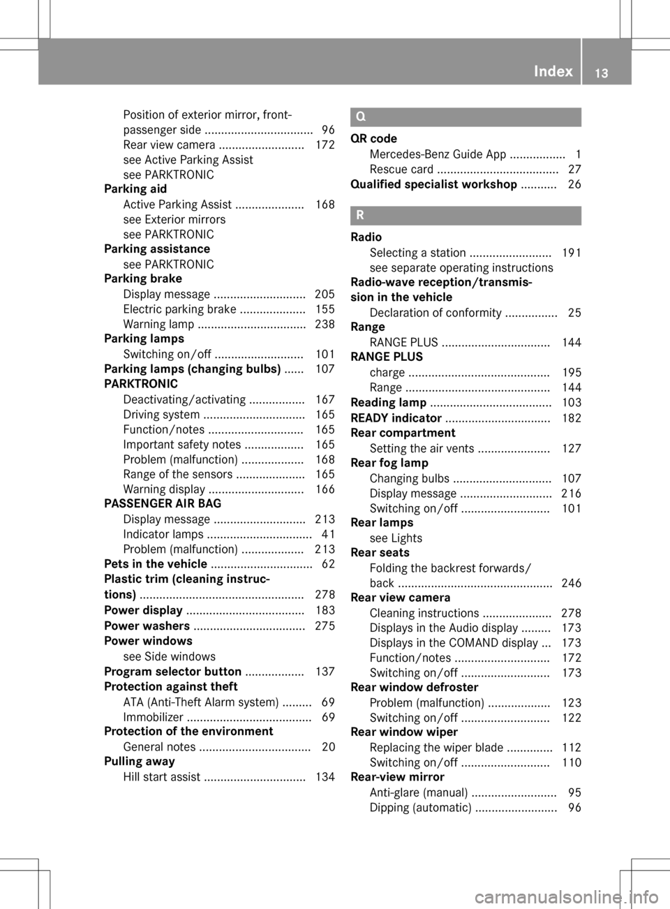 MERCEDES-BENZ B-Class ELECTRIC 2016 W246 Owners Manual Position of exterior mirror, front-
passenger side ................................. 96
Rear view camera .......................... 172
see Active Parking Assist
see PARKTRONIC
Parking aid
Active Park