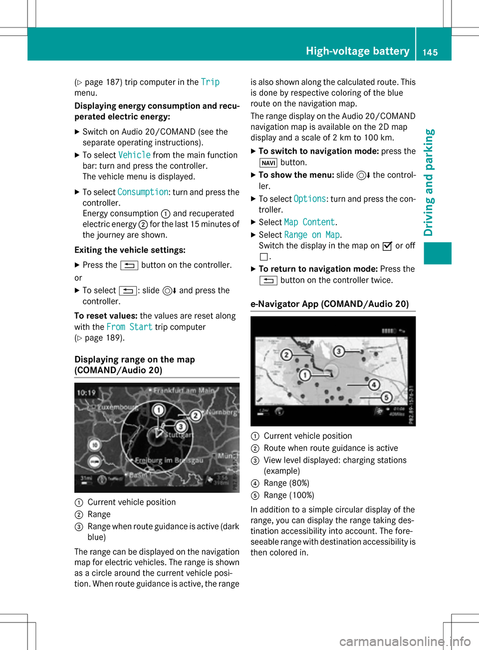 MERCEDES-BENZ B-Class ELECTRIC 2016 W246 Owners Manual (Ypage 187) trip computer in theTrip
menu.
Displaying energy consumption and recu-
perated electric energy:
XSwitch on Audio 20/COMAND (see the
separate operating instructions).
XTo select Vehiclefrom