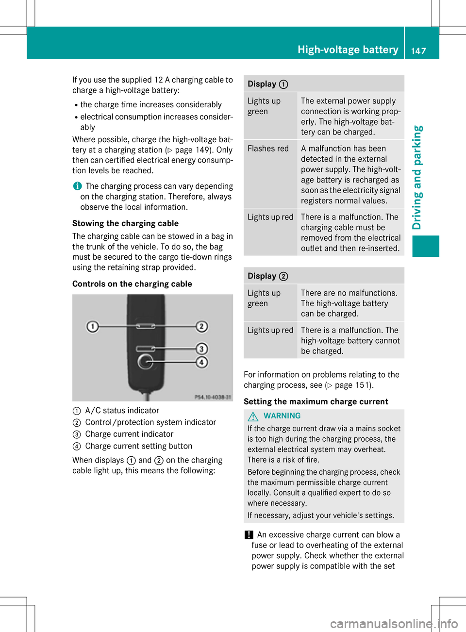 MERCEDES-BENZ B-Class ELECTRIC 2016 W246 Owners Manual If you use the supplied 12 A charging cable to
charge a high-voltage battery:
Rthe charge time increases considerably
Relectrical consumption increases consider-
ably
Where possible, charge the high-v