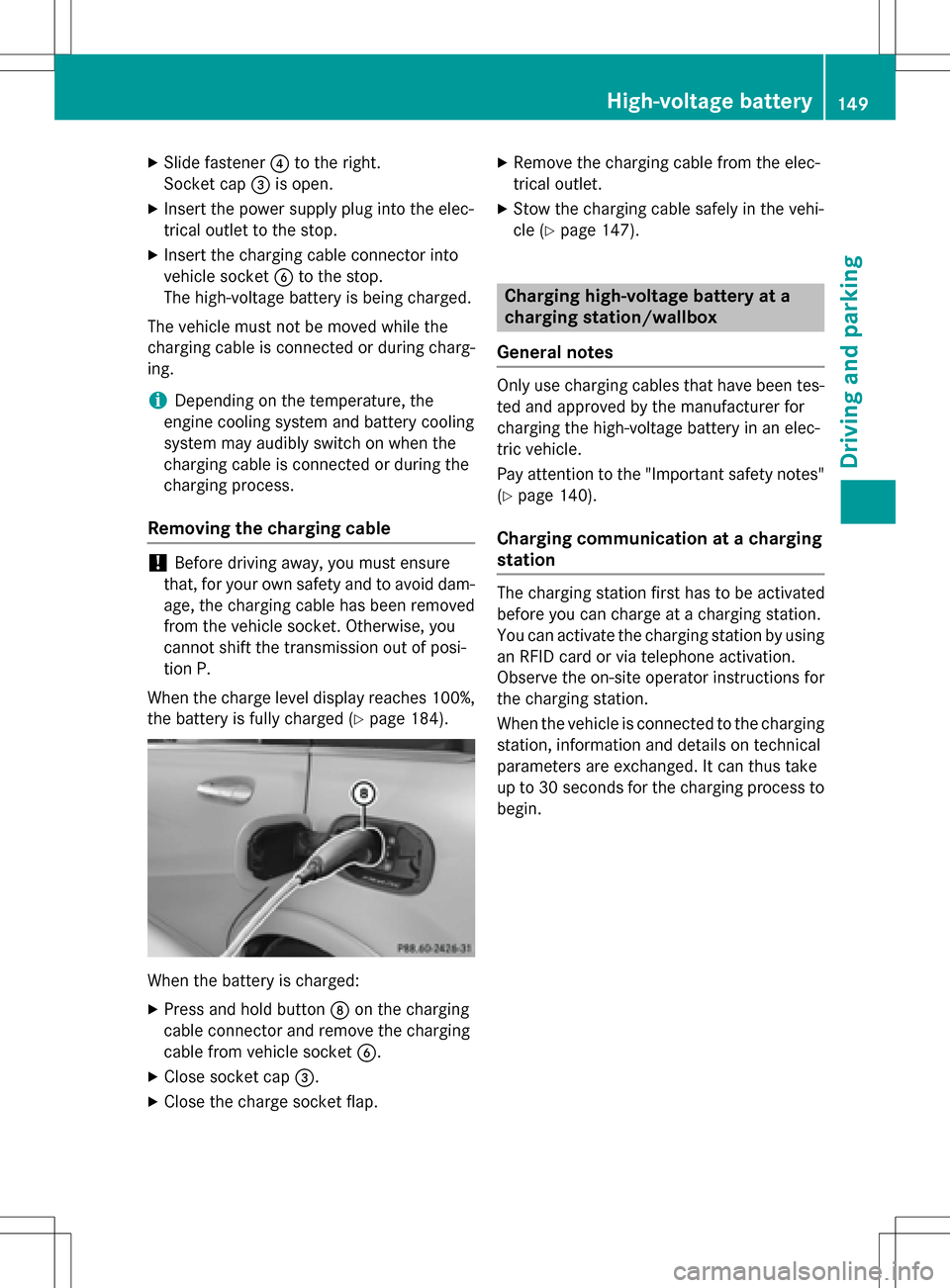 MERCEDES-BENZ B-Class ELECTRIC 2016 W246 Owners Manual XSlide fastener?to the right.
Socket cap =is open.
XInsert the power supply plug into the elec-
trical outlet to the stop.
XInsert the charging cable connector into
vehicle socket Bto the stop.
The hi MERCEDES-BENZ B-Class ELECTRIC 2016 W246 Owners Manual XSlide fastener?to the right.
Socket cap =is open.
XInsert the power supply plug into the elec-
trical outlet to the stop.
XInsert the charging cable connector into
vehicle socket Bto the stop.
The hi