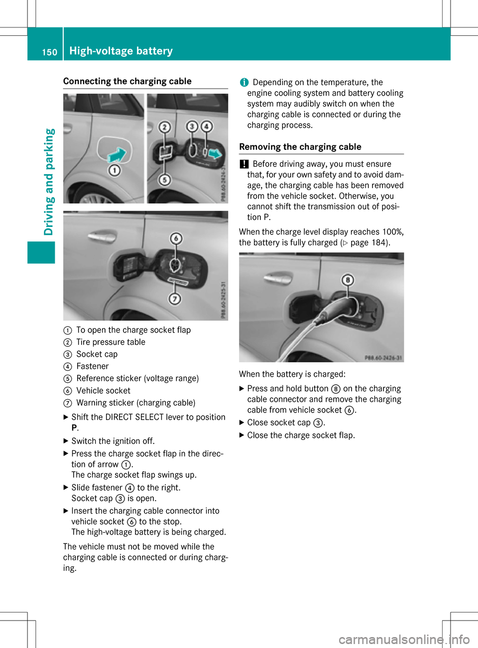 MERCEDES-BENZ B-Class ELECTRIC 2016 W246 Owners Manual Connecting the charging cable
:To open the charge socket flap
;Tire pressure table
=Socket cap
?Fastener
AReference sticker (voltage range)
BVehicle socket
CWarning sticker (charging cable)
XShift the MERCEDES-BENZ B-Class ELECTRIC 2016 W246 Owners Manual Connecting the charging cable
:To open the charge socket flap
;Tire pressure table
=Socket cap
?Fastener
AReference sticker (voltage range)
BVehicle socket
CWarning sticker (charging cable)
XShift the