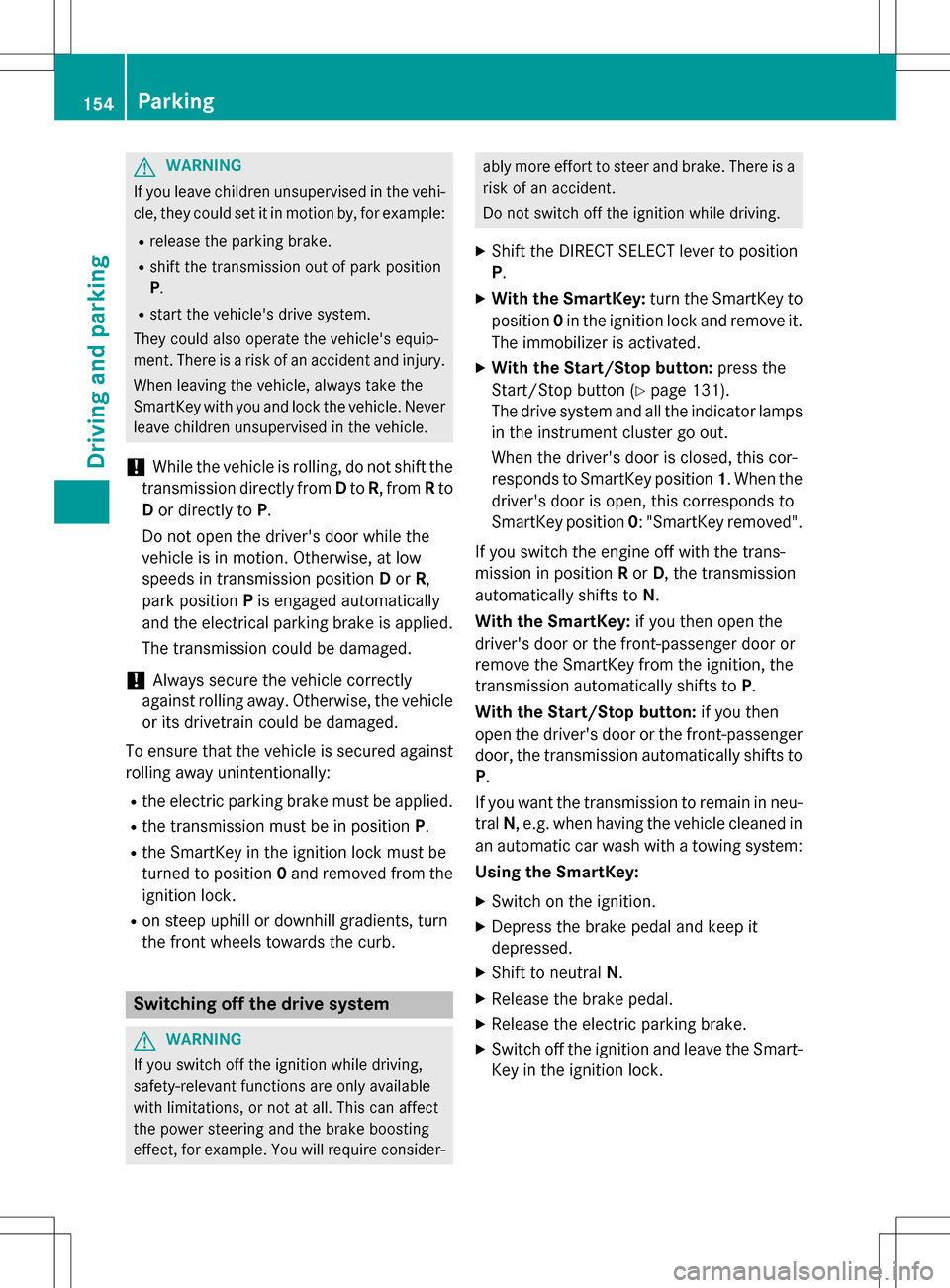 MERCEDES-BENZ B-Class ELECTRIC 2016 W246 Owners Manual GWARNING
If you leave children unsupervised in the vehi-
cle, they could set it in motion by, for example:
Rrelease the parking brake.
Rshift the transmission out of park position
P.
Rstart the vehicl MERCEDES-BENZ B-Class ELECTRIC 2016 W246 Owners Manual GWARNING
If you leave children unsupervised in the vehi-
cle, they could set it in motion by, for example:
Rrelease the parking brake.
Rshift the transmission out of park position
P.
Rstart the vehicl
