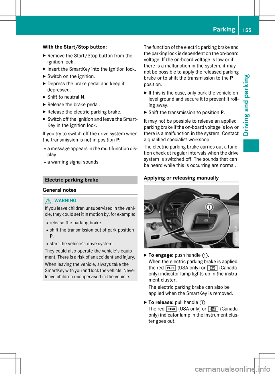 MERCEDES-BENZ B-Class ELECTRIC 2016 W246 Owners Manual With the Start/Stop button:
XRemove the Start/Stop button from the
ignition lock.
XInsert the SmartKey into the ignition lock.
XSwitch on the ignition.
XDepress the brake pedal and keep it
depressed.
