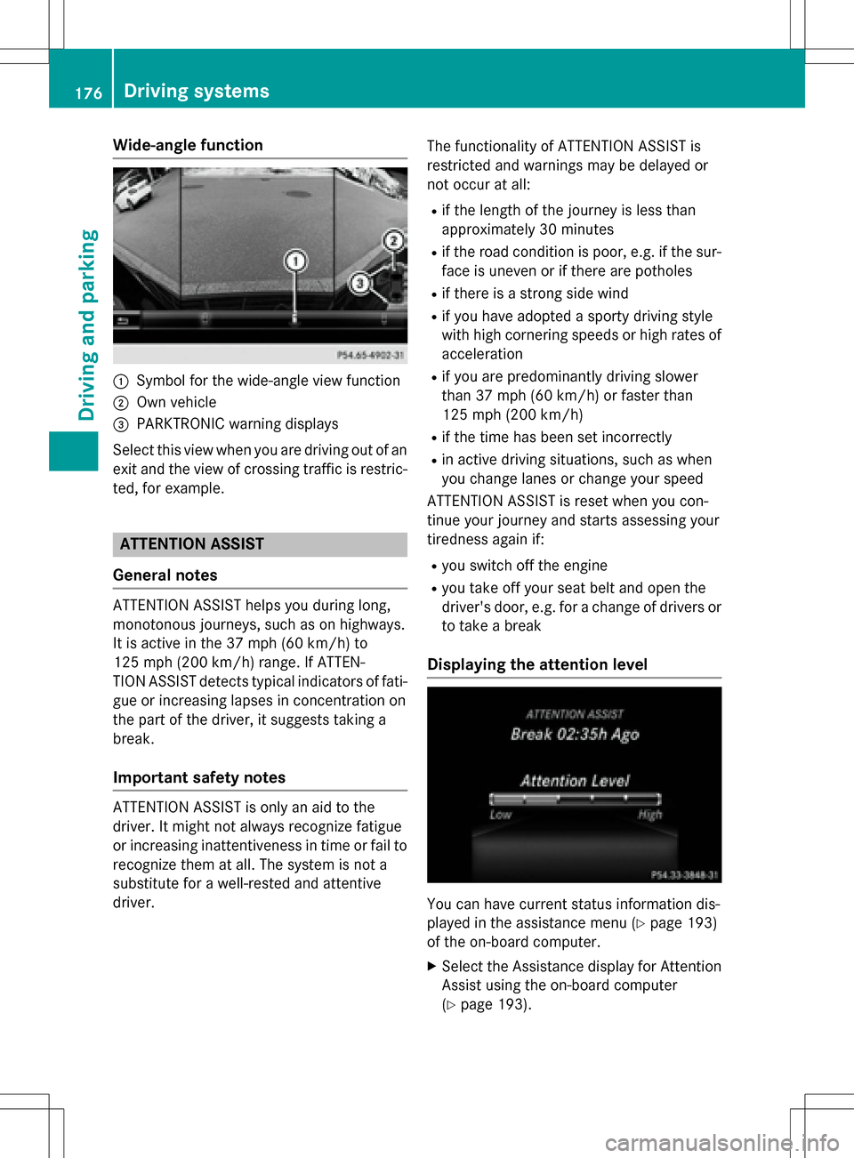 MERCEDES-BENZ B-Class ELECTRIC 2016 W246 Owners Manual Wide-angle function
:Symbol for the wide-angle view function
;Own vehicle
=PARKTRONIC warning displays
Select this view when you are driving out of an
exit and the view of crossing traffic is restric- MERCEDES-BENZ B-Class ELECTRIC 2016 W246 Owners Manual Wide-angle function
:Symbol for the wide-angle view function
;Own vehicle
=PARKTRONIC warning displays
Select this view when you are driving out of an
exit and the view of crossing traffic is restric-