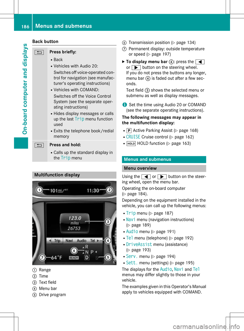 MERCEDES-BENZ B-Class ELECTRIC 2016 W246 Owners Manual Back button
%Press briefly:
RBack
RVehicles with Audio 20:
Switches off voice-operated con-
trol for navigation (see manufac-
turers operating instructions)
RVehicles with COMAND:
Switches off the Vo MERCEDES-BENZ B-Class ELECTRIC 2016 W246 Owners Manual Back button
%Press briefly:
RBack
RVehicles with Audio 20:
Switches off voice-operated con-
trol for navigation (see manufac-
turers operating instructions)
RVehicles with COMAND:
Switches off the Vo
