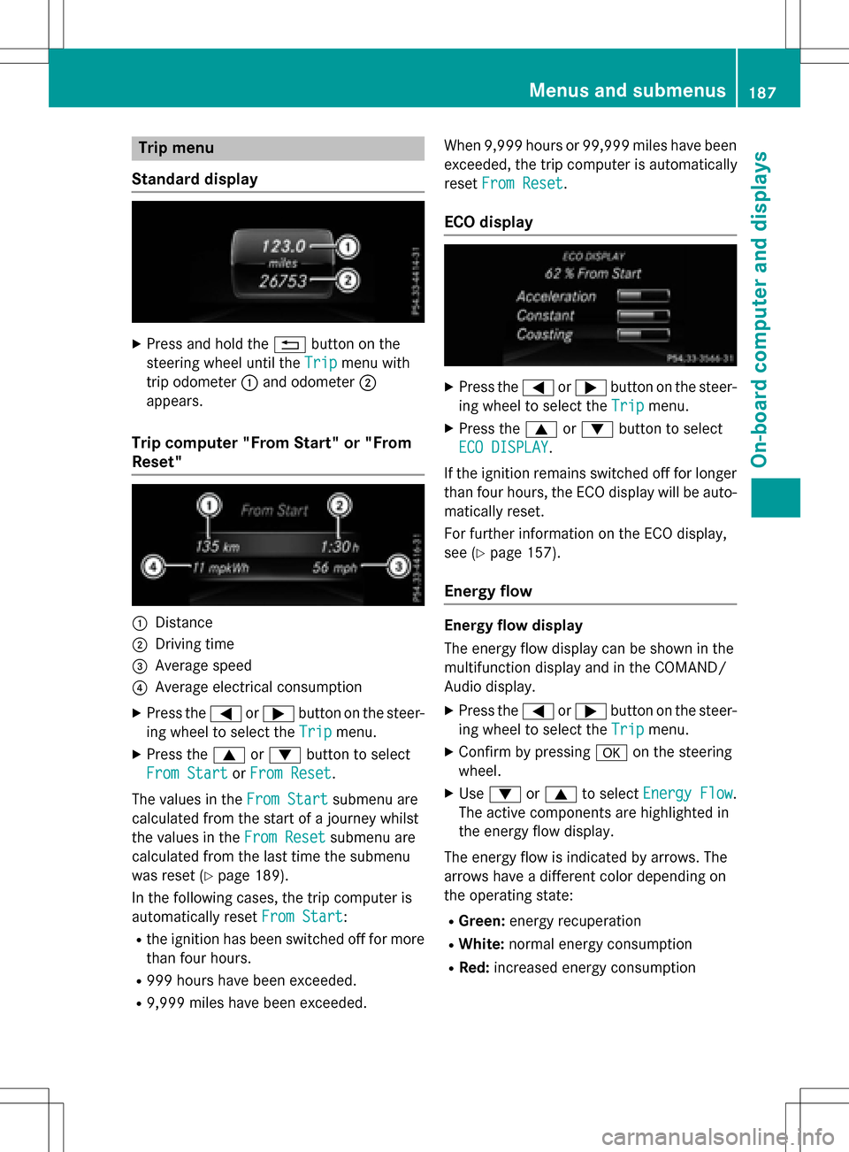 MERCEDES-BENZ B-Class ELECTRIC 2016 W246 Owners Manual Trip menu
Standard display
XPress and hold the %button on the
steering wheel until the Trip
menu with
trip odometer :and odometer ;
appears.
Trip computer "From Start" or "From
Reset"
:Distance
;Drivi