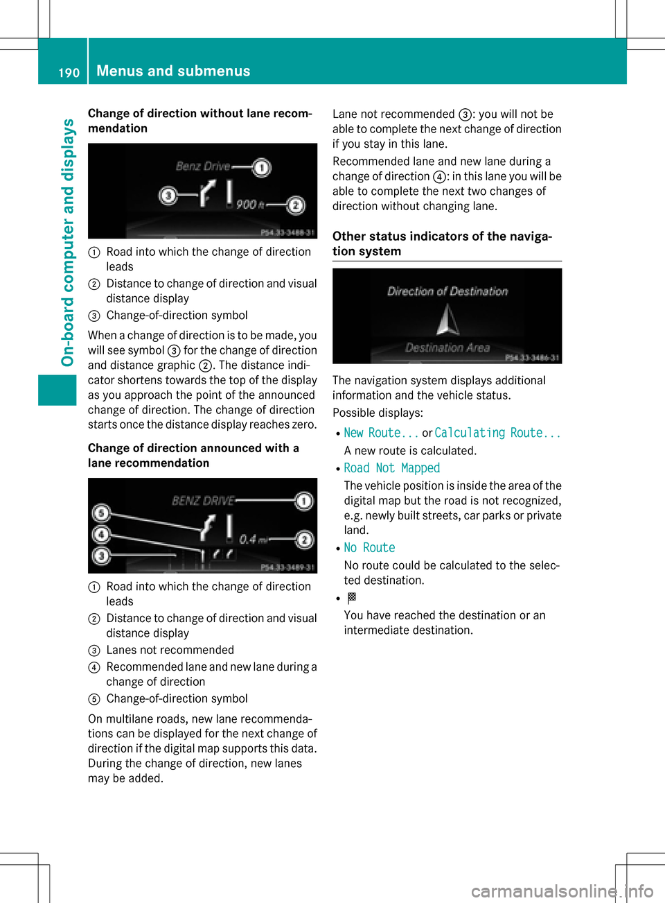 MERCEDES-BENZ B-Class ELECTRIC 2016 W246 Owners Manual Change of direction without lane recom-
mendation
:Road into which the change of direction
leads
;Distance to change of direction and visual
distance display
=Change-of-direction symbol
When a change 